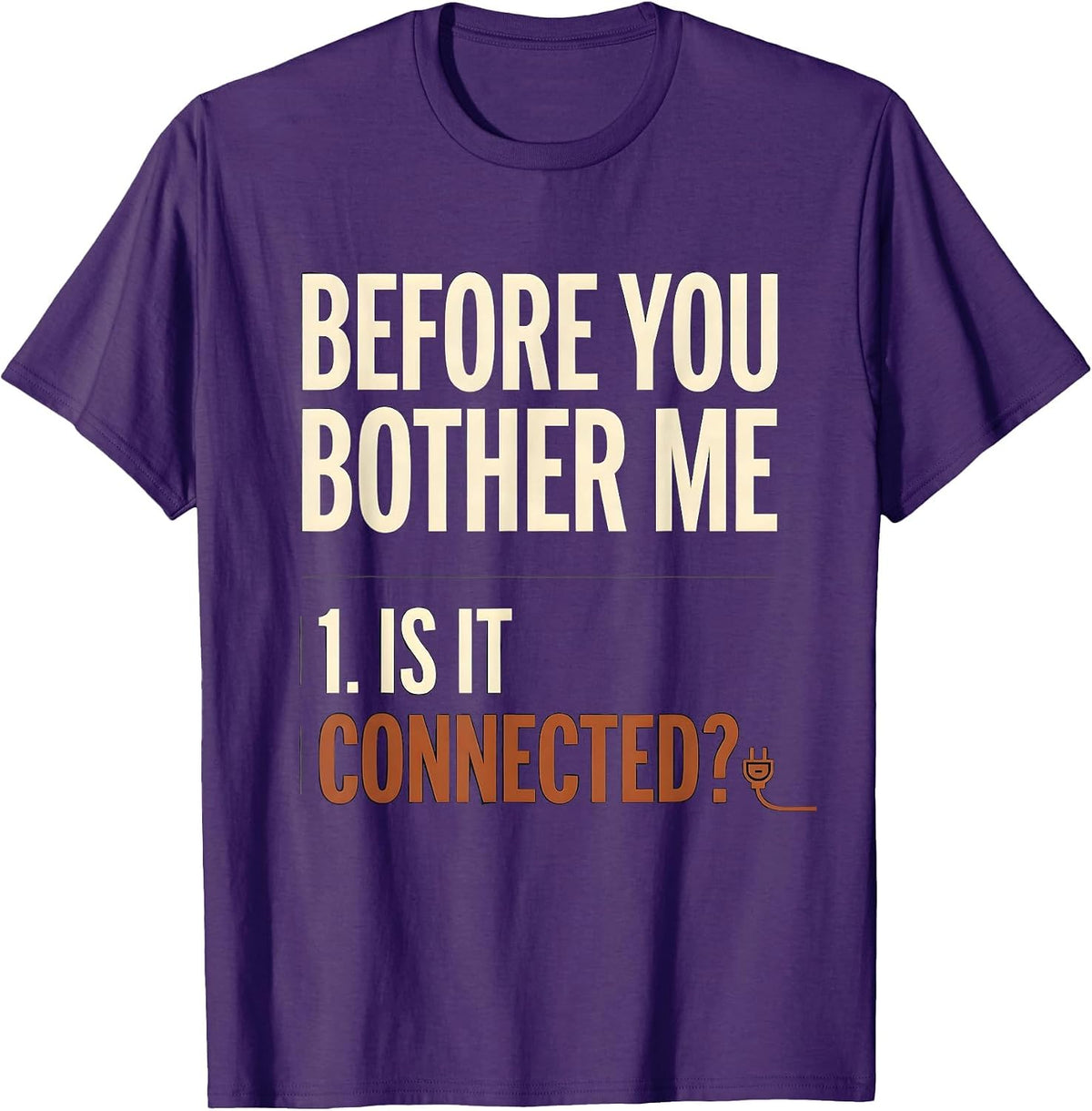 Before You Bother Me Is It Connected? Tech Engineer Humor T-Shirt - Purple