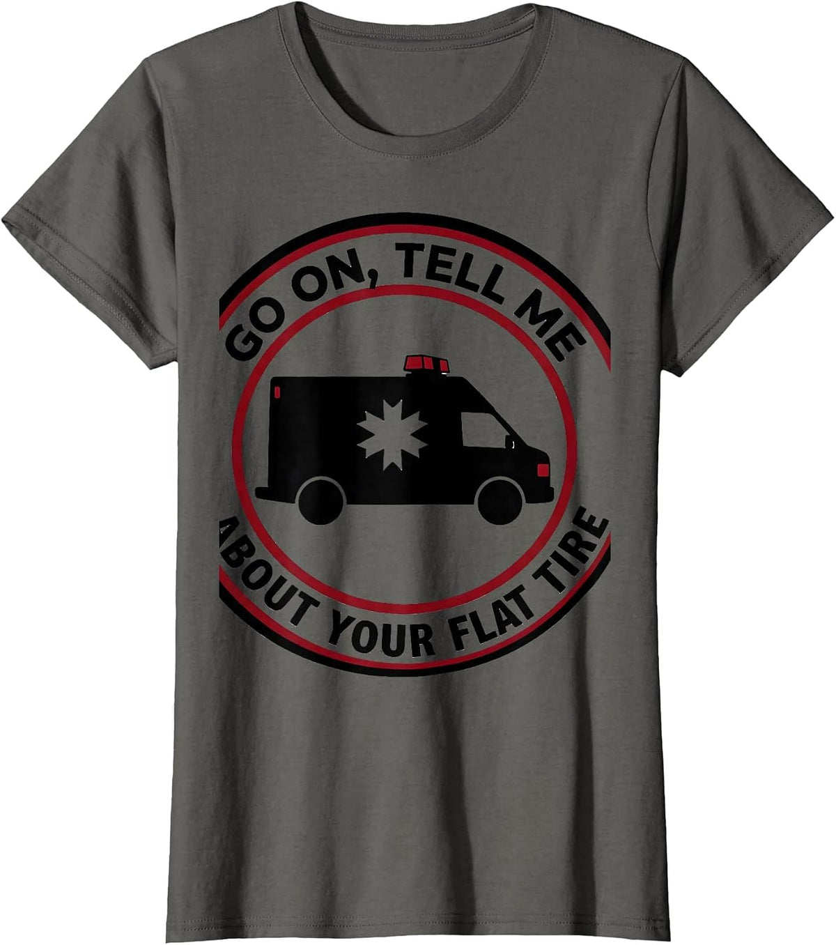 Women's Go On, Tell Me About Your Flat Tire Funny Paramedic EMT Gift T-Shirt - Asphalt Grey