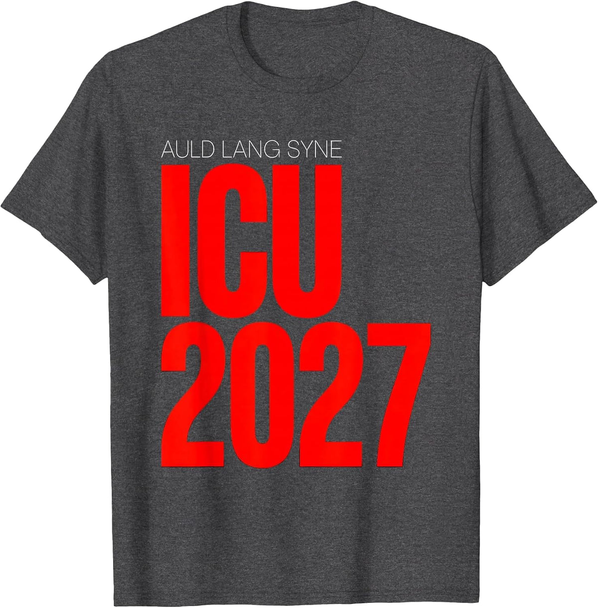 Men's Auld Lang Syne ICU 2027 Funny Nurse Crew New Year Eve Party T-Shirt - Dark Heather Grey