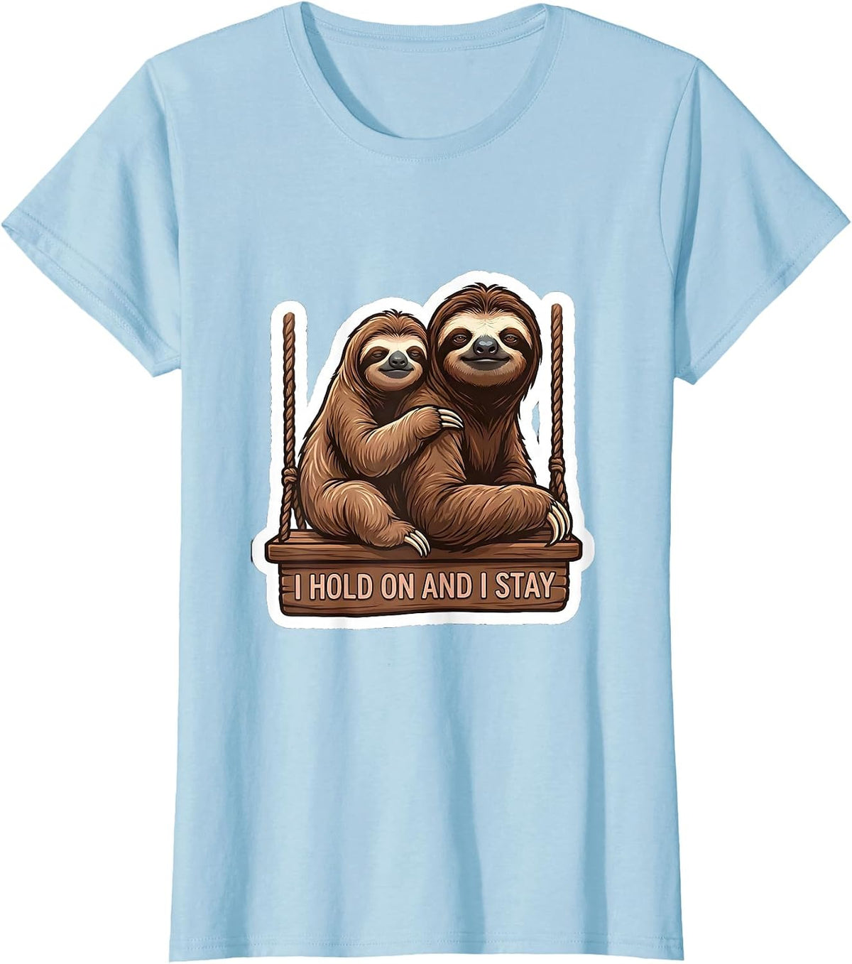 Women's I Hold On And I Stay Funny Sloth Lover Humor T-Shirt - Baby Blue