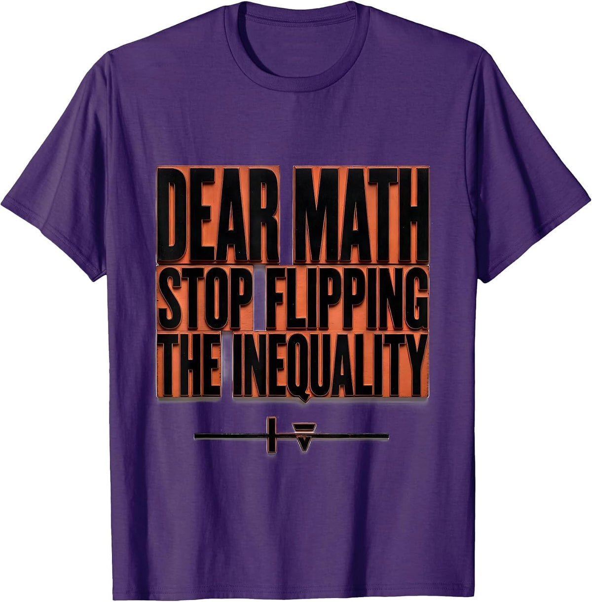 Dear Math, Stop Flipping The Inequality Math Teacher T-Shirt - Purple