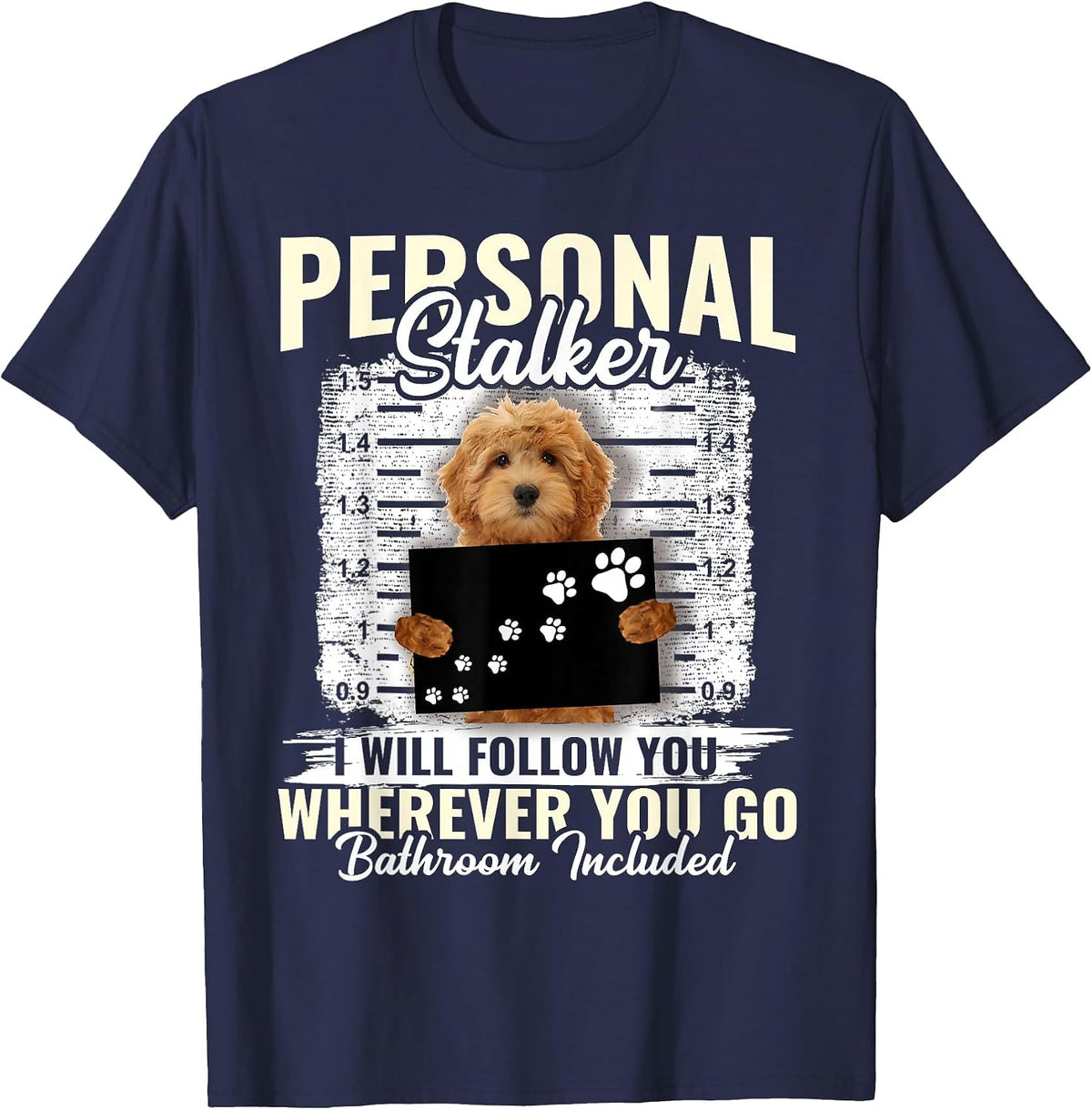 Personal Stalker Golden Doodle Dog I'll Follow You Wherever T-Shirt - Navy Blue