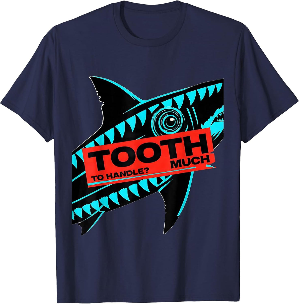 Tooth Much To Handle? Funny Shark Lover Ocean Humor Pun Gift T-Shirt - Navy Blue
