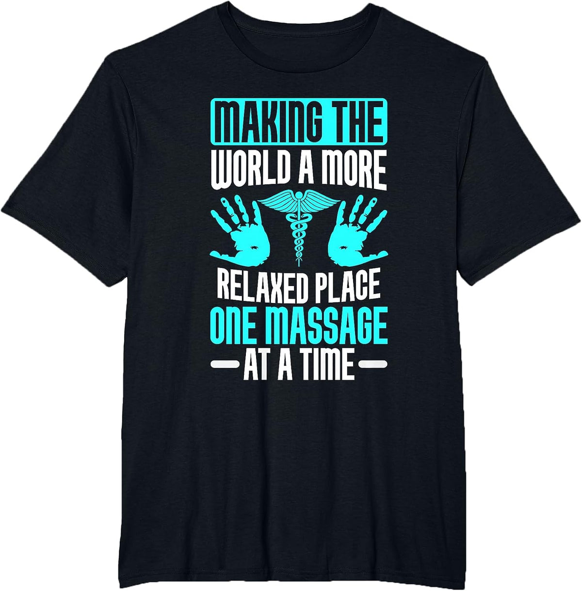 Making The World Relaxed Place one Massage at Time Therapist T-Shirt - Black