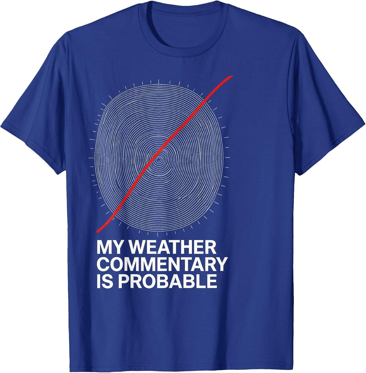 Men's My Weather Commentary Is Probable Funny Storm Chaser T-Shirt - Royal Blue