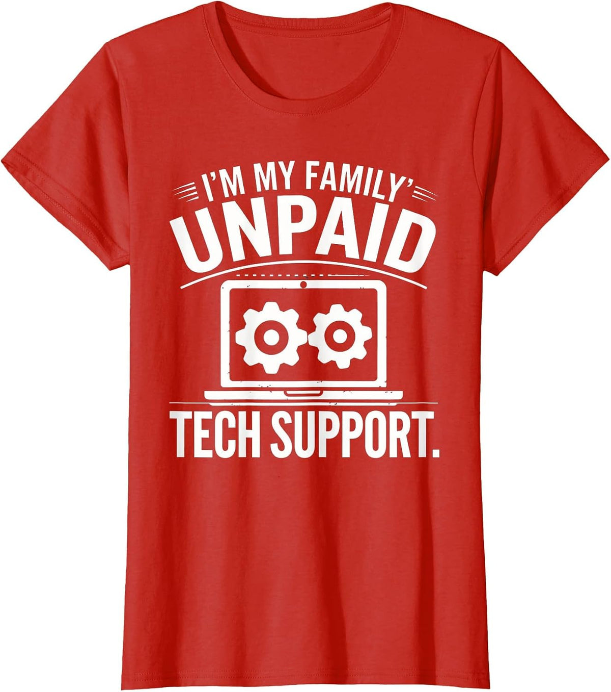 I'm My Family's Unpaid Tech Support Funny Tech Saying Tee T-Shirt - Red