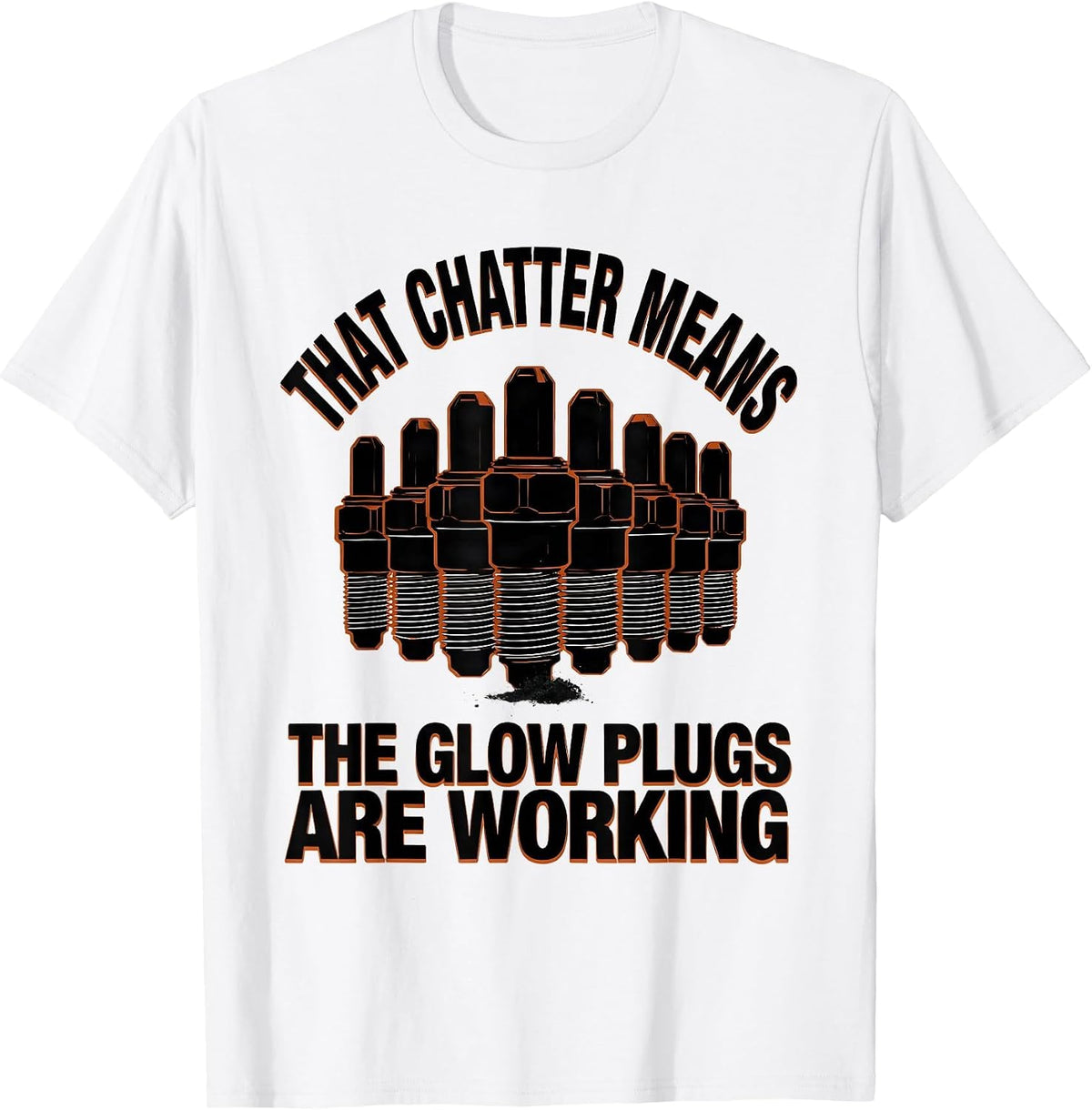 Men's That Chatter Means The Glow Plugs Are Working Diesel T-Shirt - White