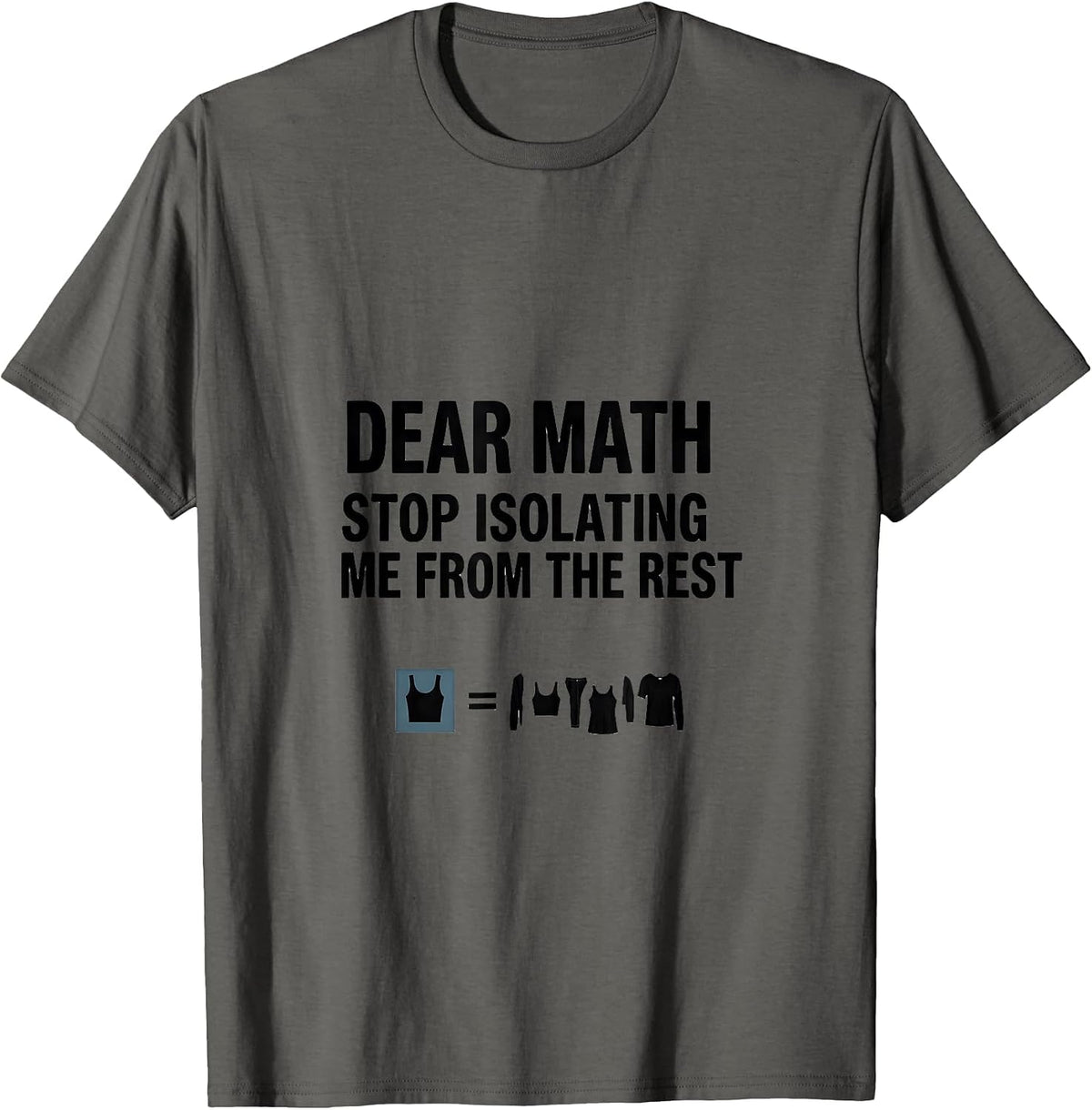 Men's Dear Math, Stop Isolating Me From The Rest Math Teacher T-Shirt - Asphalt Grey