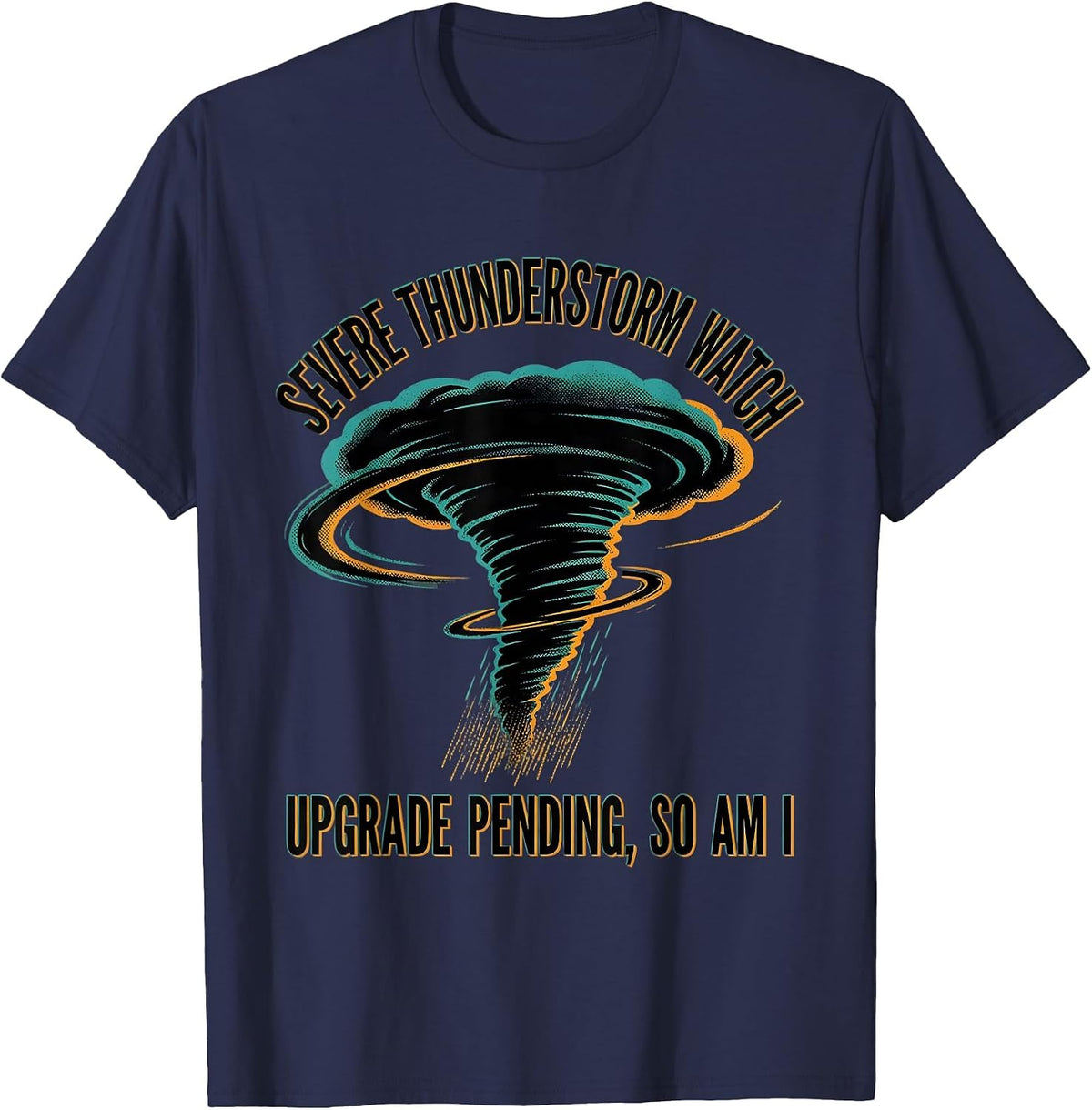 Men's Severe Thunderstorm Watch: Upgrade Pending, So Am I T-Shirt - Navy Blue