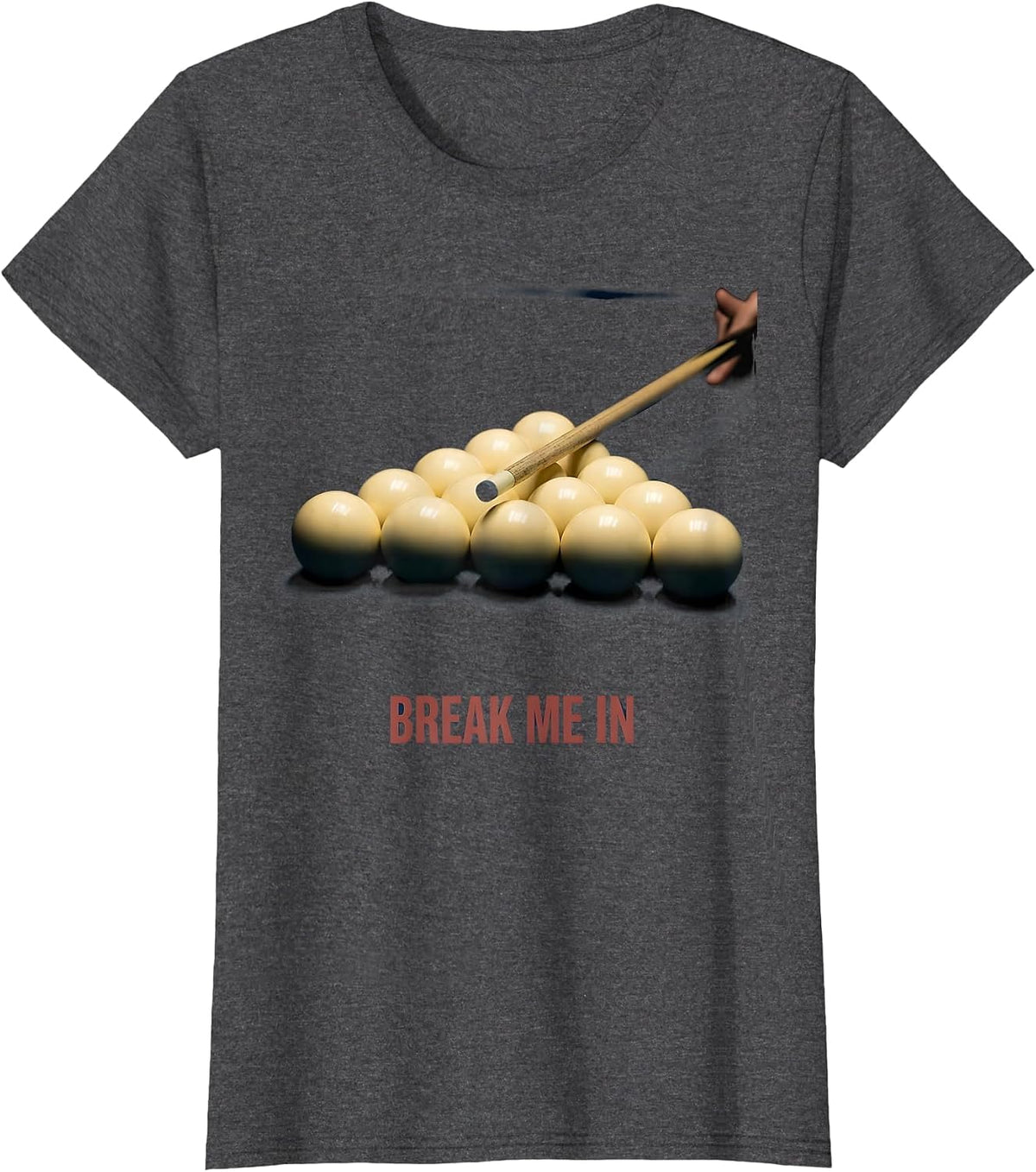Women's Break Me In Funny Billiards Player Pool Table Gift T-Shirt - Dark Heather Grey