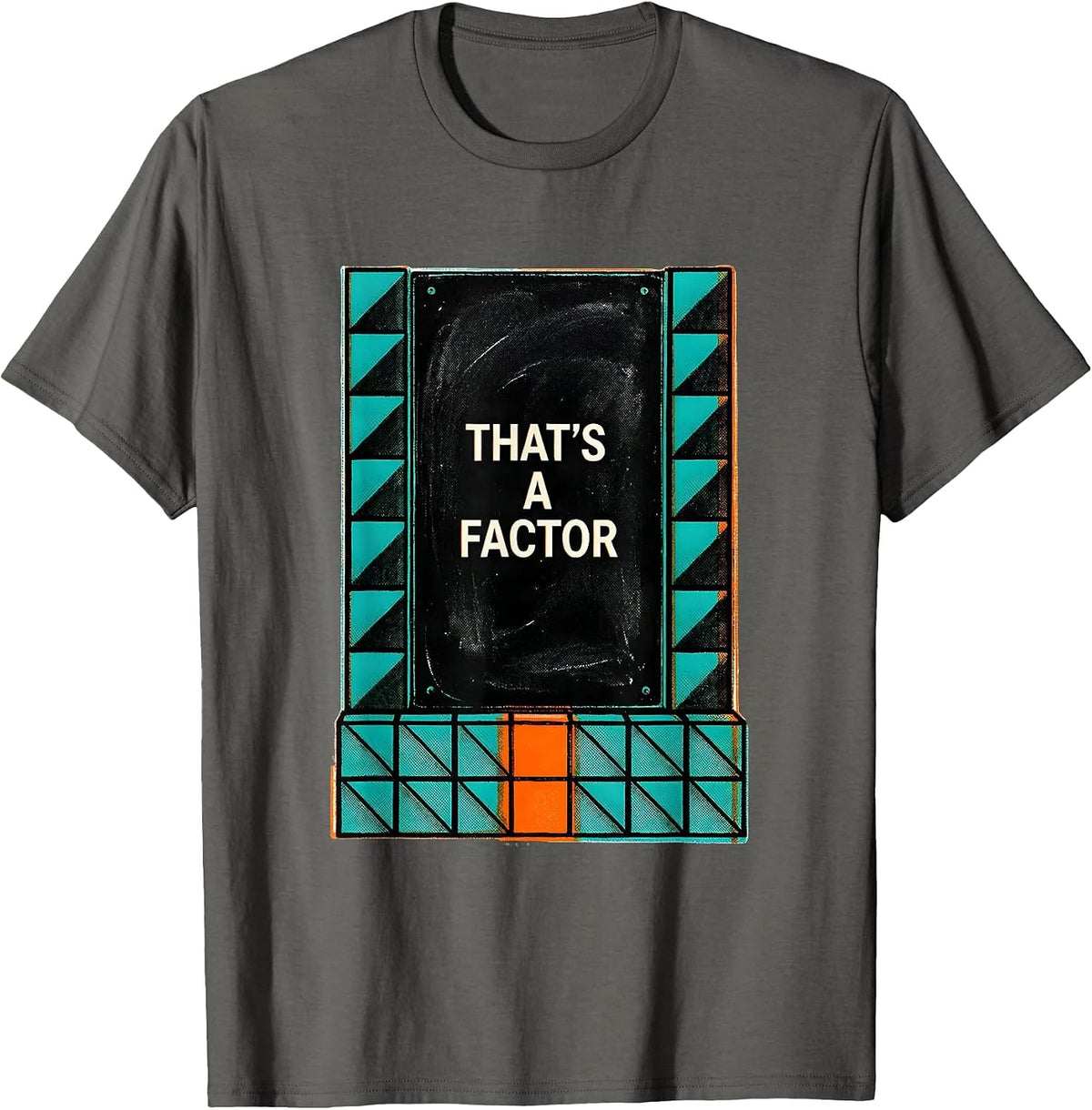 Men's That's A Factor Funny Math Teacher Math Nerd Humor T-Shirt - Asphalt Grey