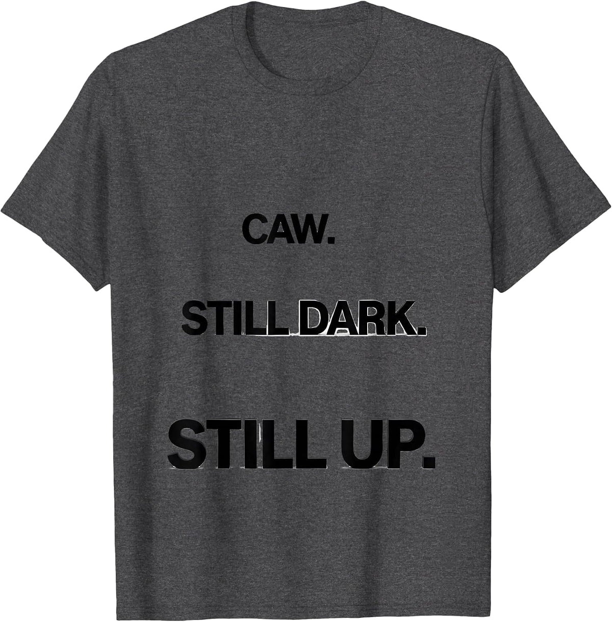 Caw. Still Dark. Still Up Funny Crow Raven Bird Lover Humor T-Shirt - Dark Heather Grey