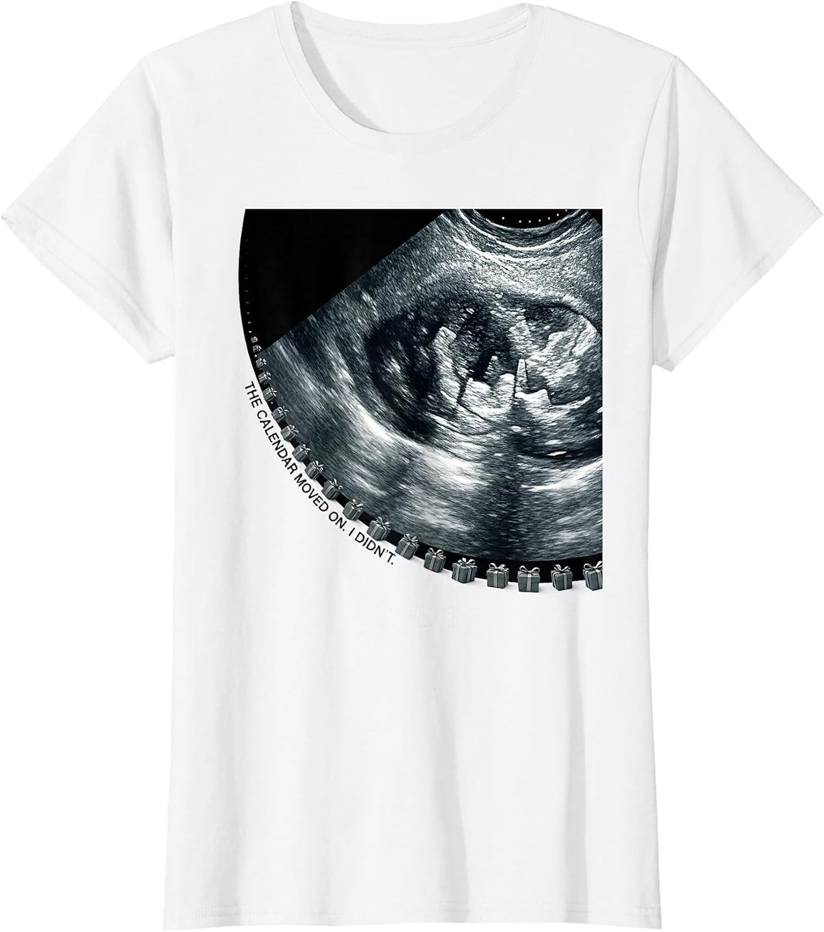 Women's The Calendar Moved On. I Didn't. Funny Sonographer T-Shirt - White