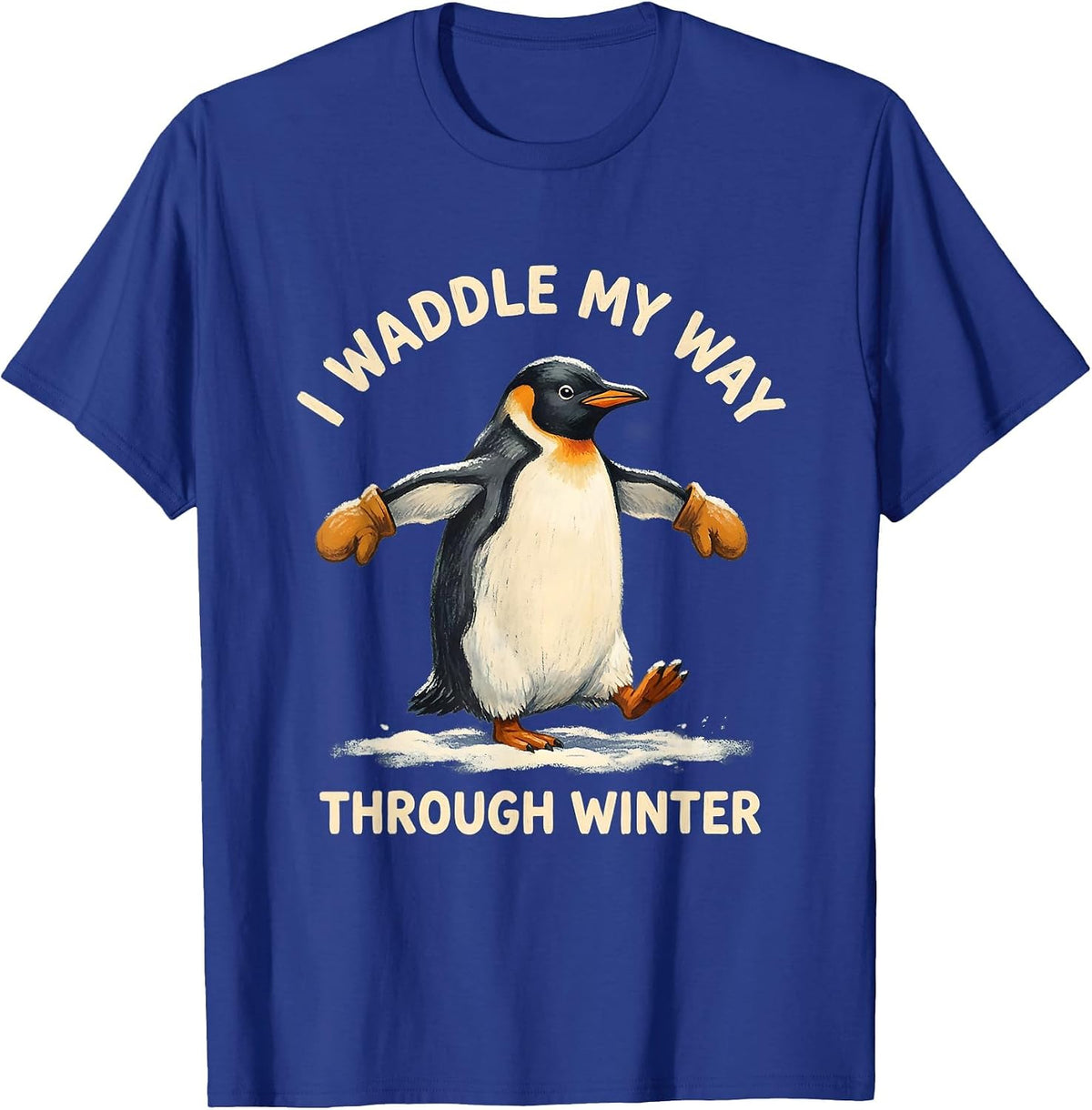 I Waddle My Way Through Winter Funny Penguin Lover Novelty T-Shirt - Royal Blue