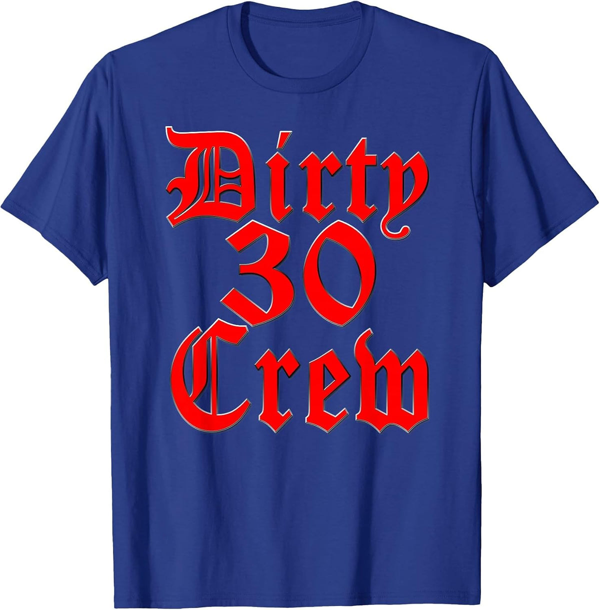Dirty 30 Crew Thirtieth Birthday Party Celebration Tee Shirt - Royal Blue