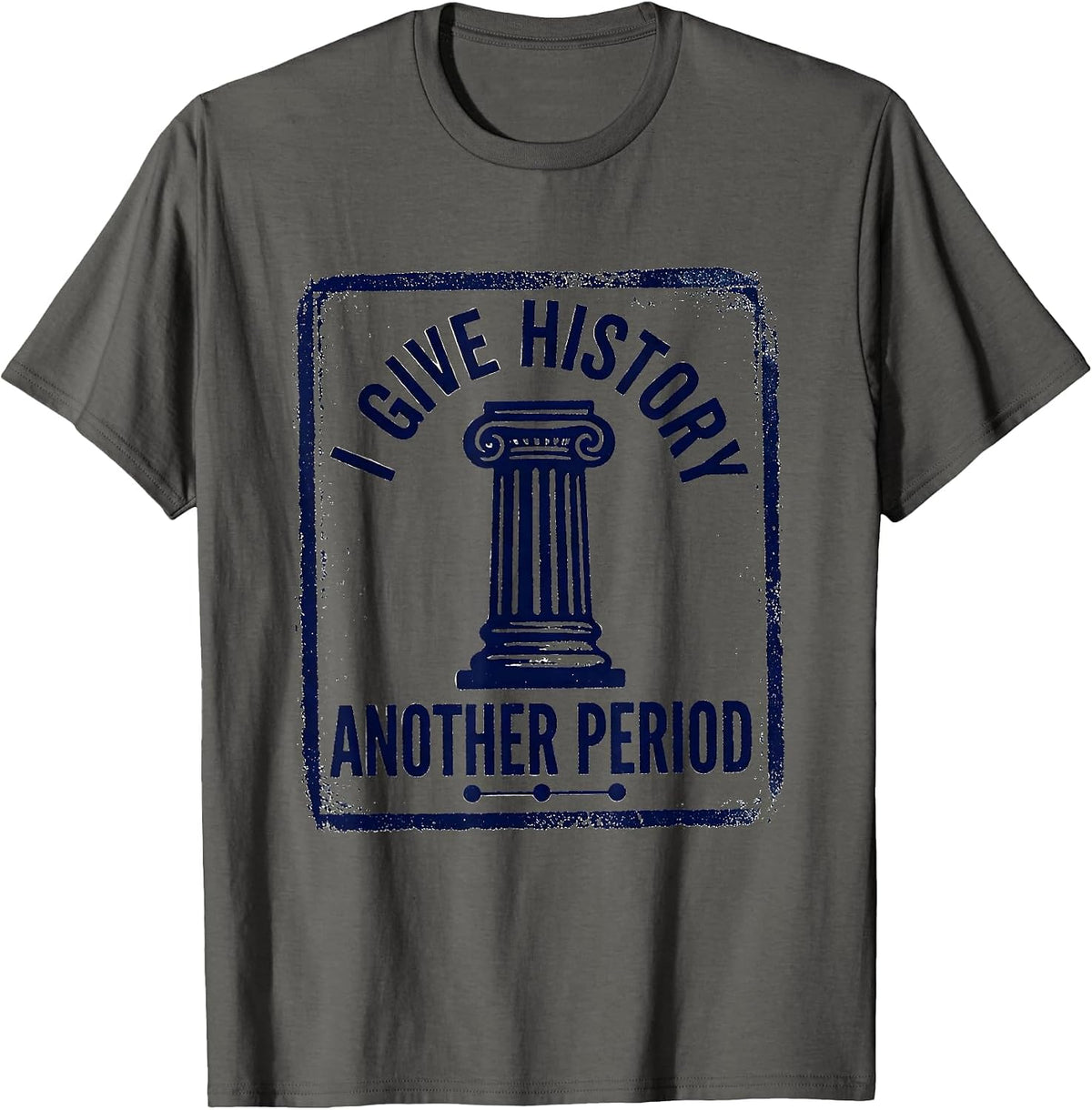 I Give History Another Period Funny History Teacher Back T-Shirt - Asphalt Grey