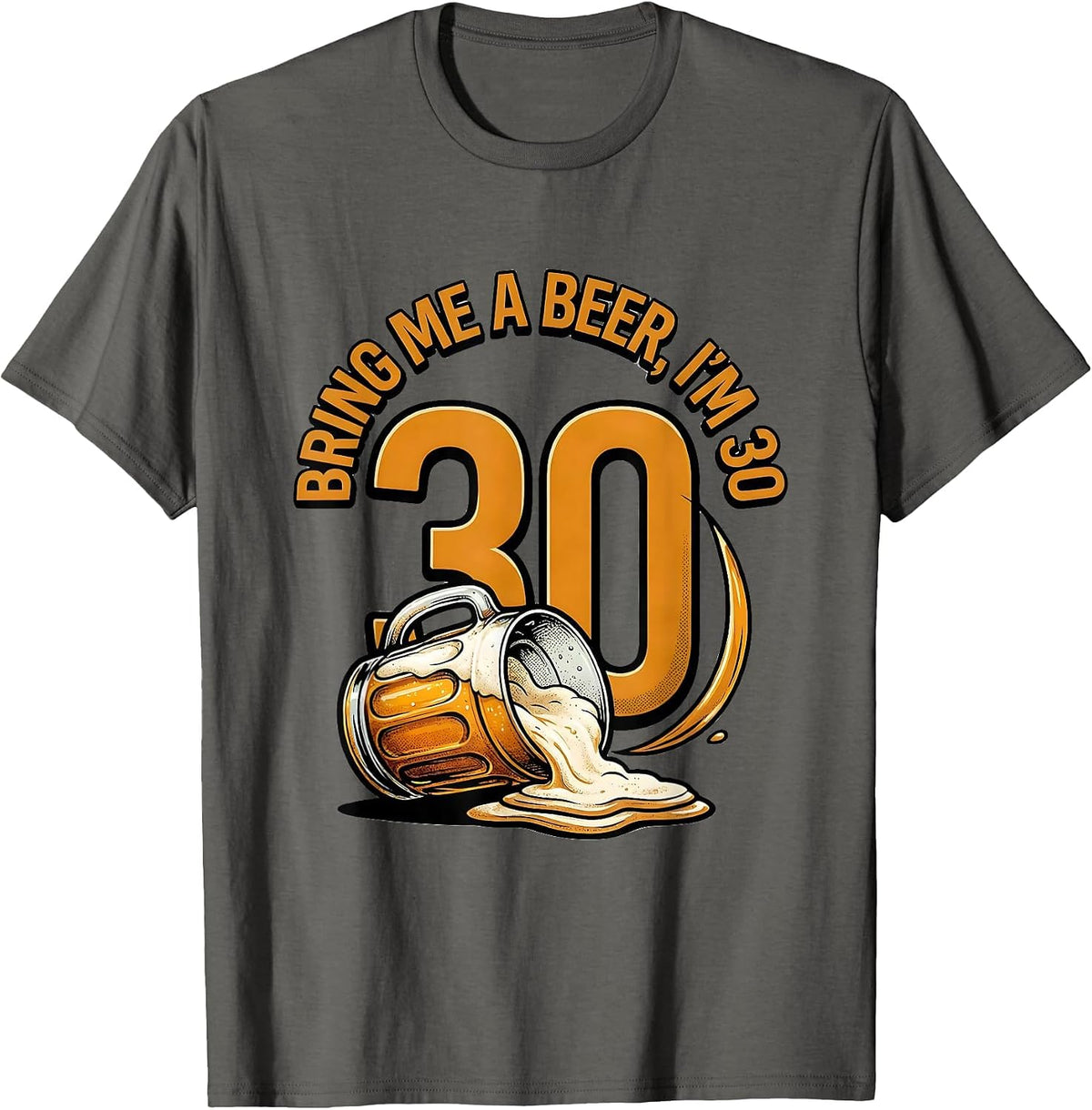 Bring Me A Beer, I'm 30 Funny Milestone Birthday Gift T-Shirt - Asphalt Grey