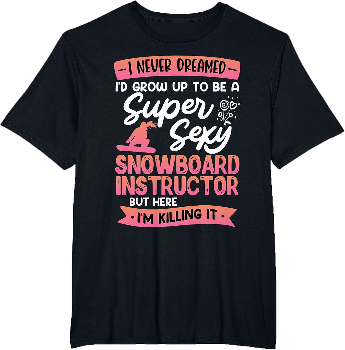 Snowboarding Super Sexy SNOBOARD Instructor Funny Snowboard T-Shirt - Black