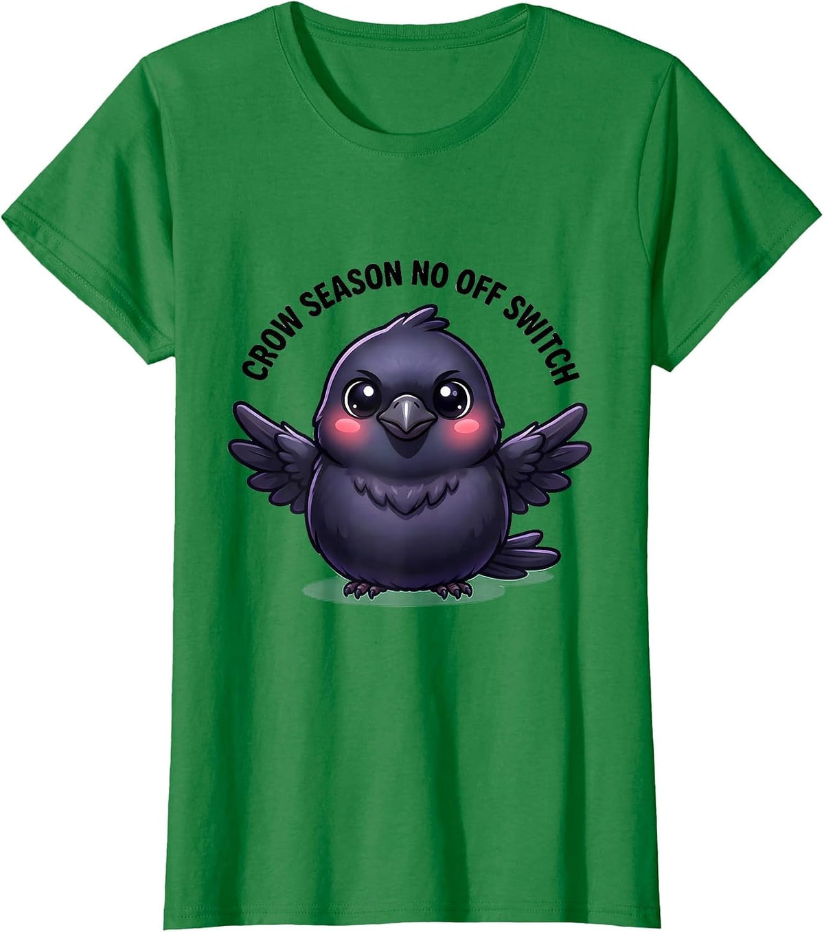 Women's Crow Season No Off Switch Bird Lover Design T-Shirt - Kelly Green