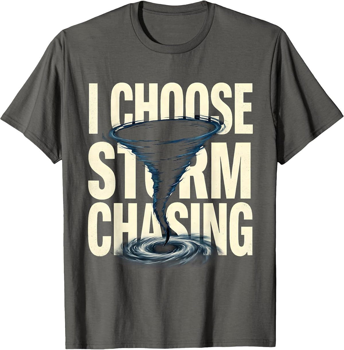 I Choose Storm Chasing Funny Tornado Chaser Meteorology T-Shirt - Asphalt Grey