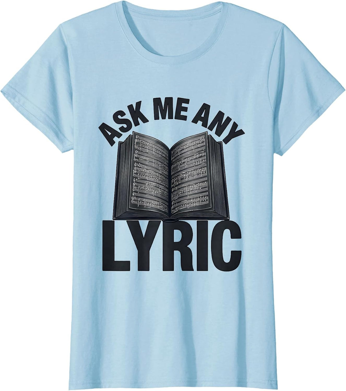 Women's Ask Me Any Lyric Funny Music Lover Singer Song Lyrics Humor T-Shirt - Baby Blue