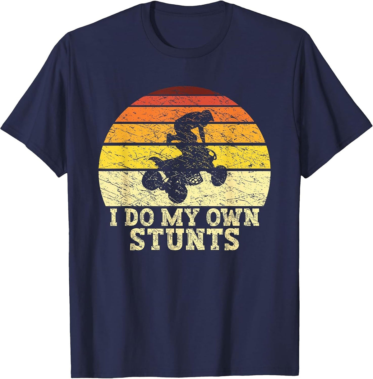 Quad Lover ATV Biker Riding Retro Quad I Do My Own Stunts T-Shirt - Navy Blue