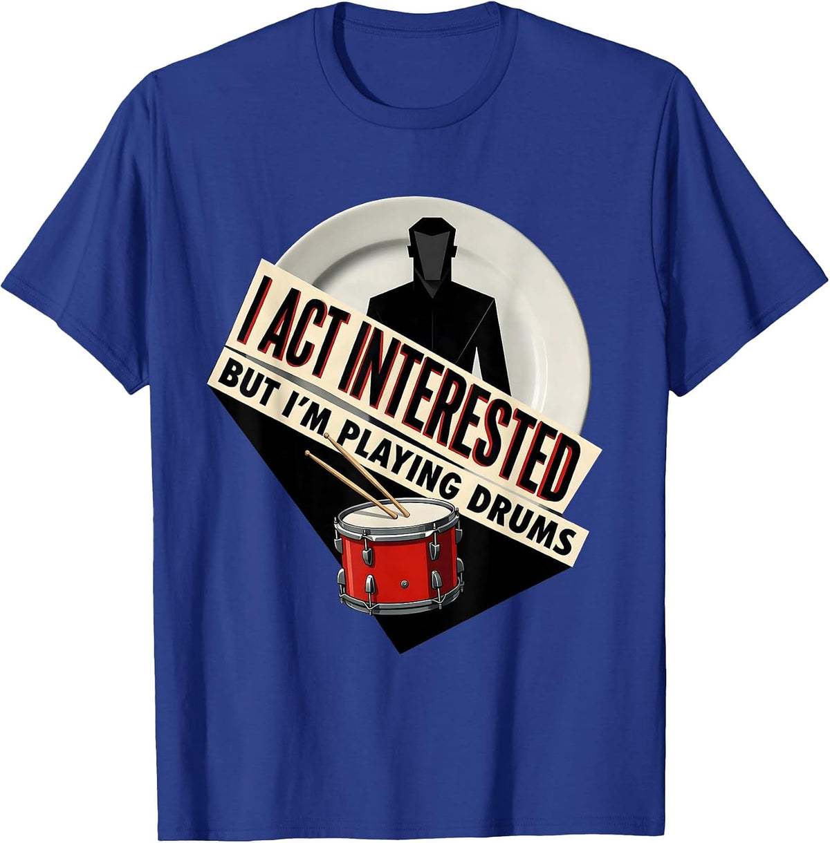 I Act Interested, But I'm Playing Drums Funny Drummer T-Shirt - Royal Blue