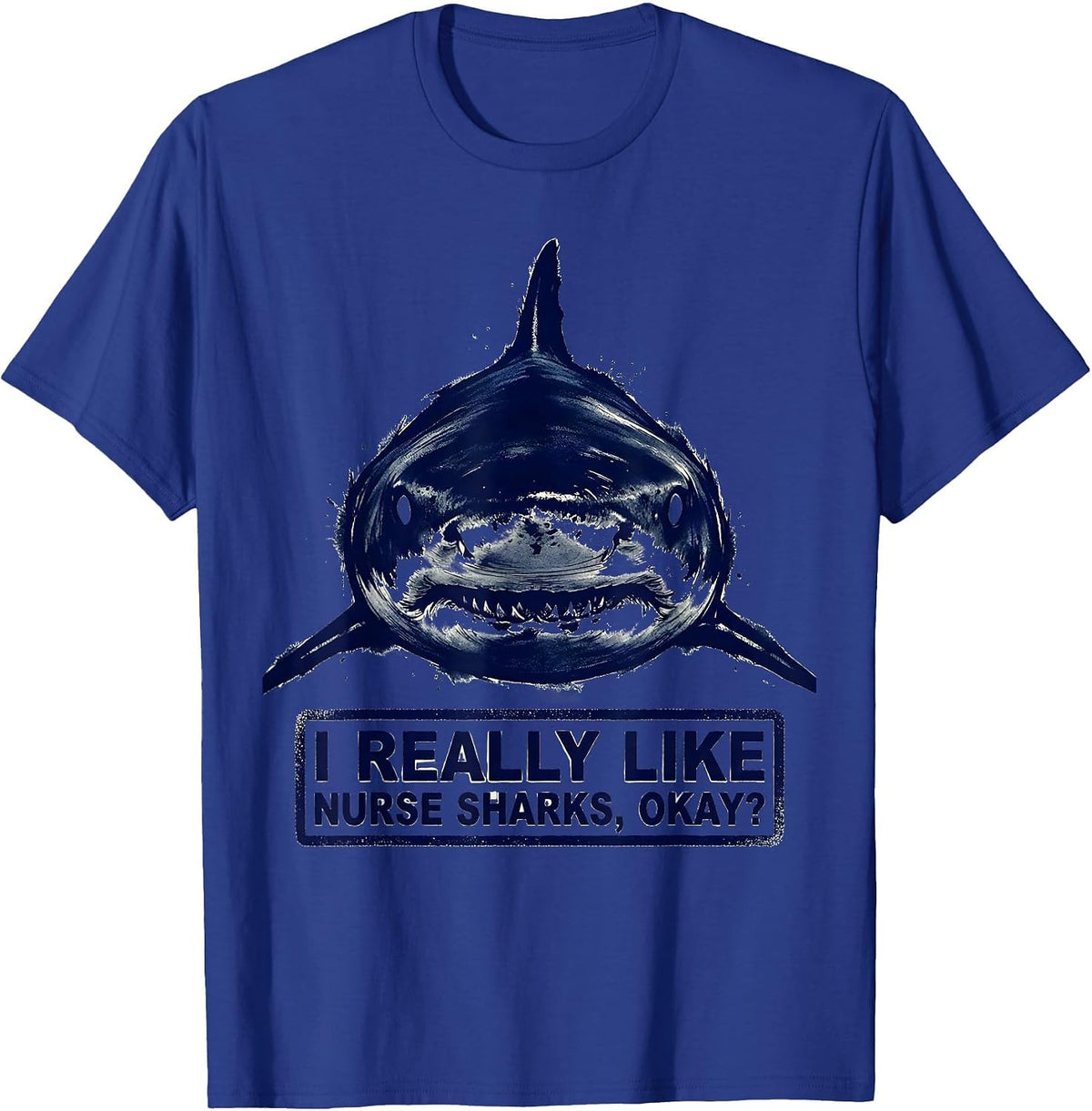 I Really Like Nurse Sharks, Okay? Funny Ocean Wildlife T-Shirt - Royal Blue