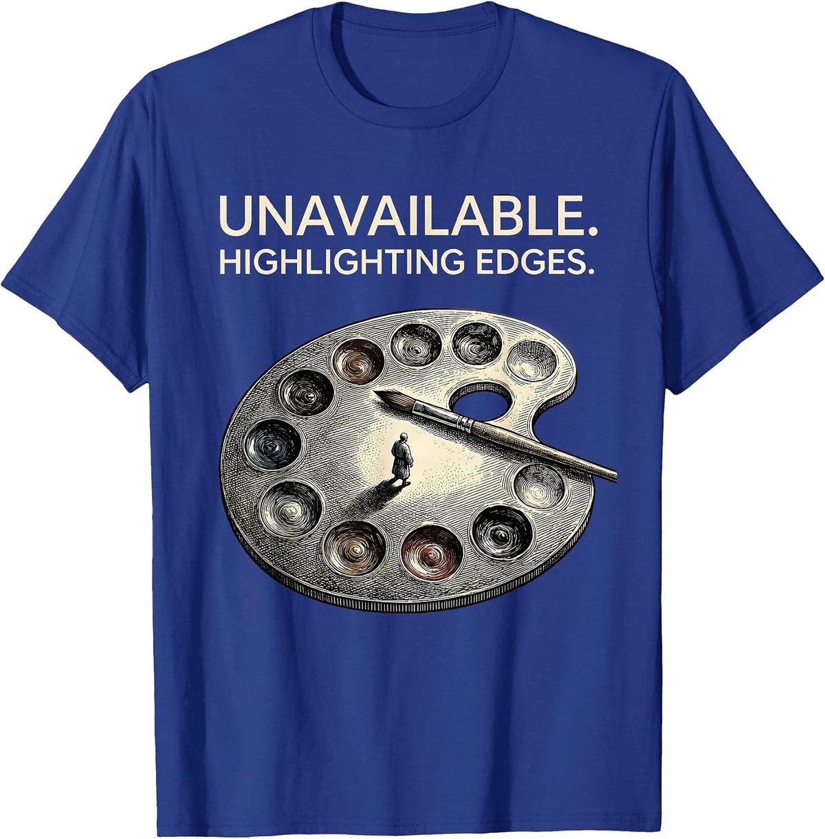 Men's Unavailable Highlighting Edges Artist Humor Pun Painter Gift T-Shirt - Royal Blue
