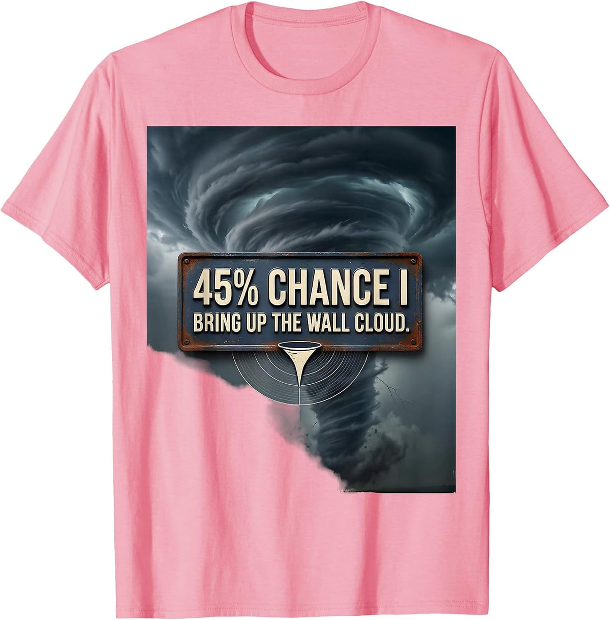 Men's 45% Chance I Bring Up The Wall Cloud Vintage Storm Chaser T-Shirt - Pink