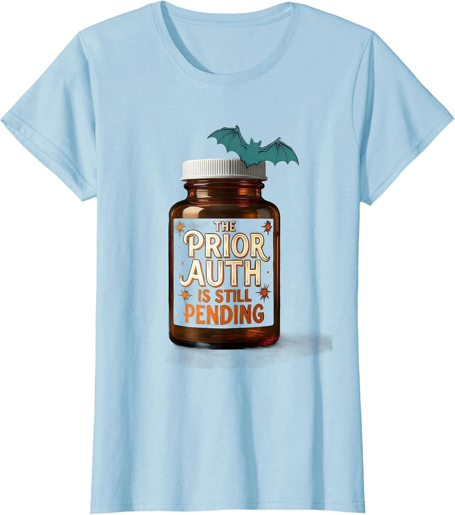 Women's The Prior Auth Is Still Pending Funny Pharmacy Technician T-Shirt - Baby Blue