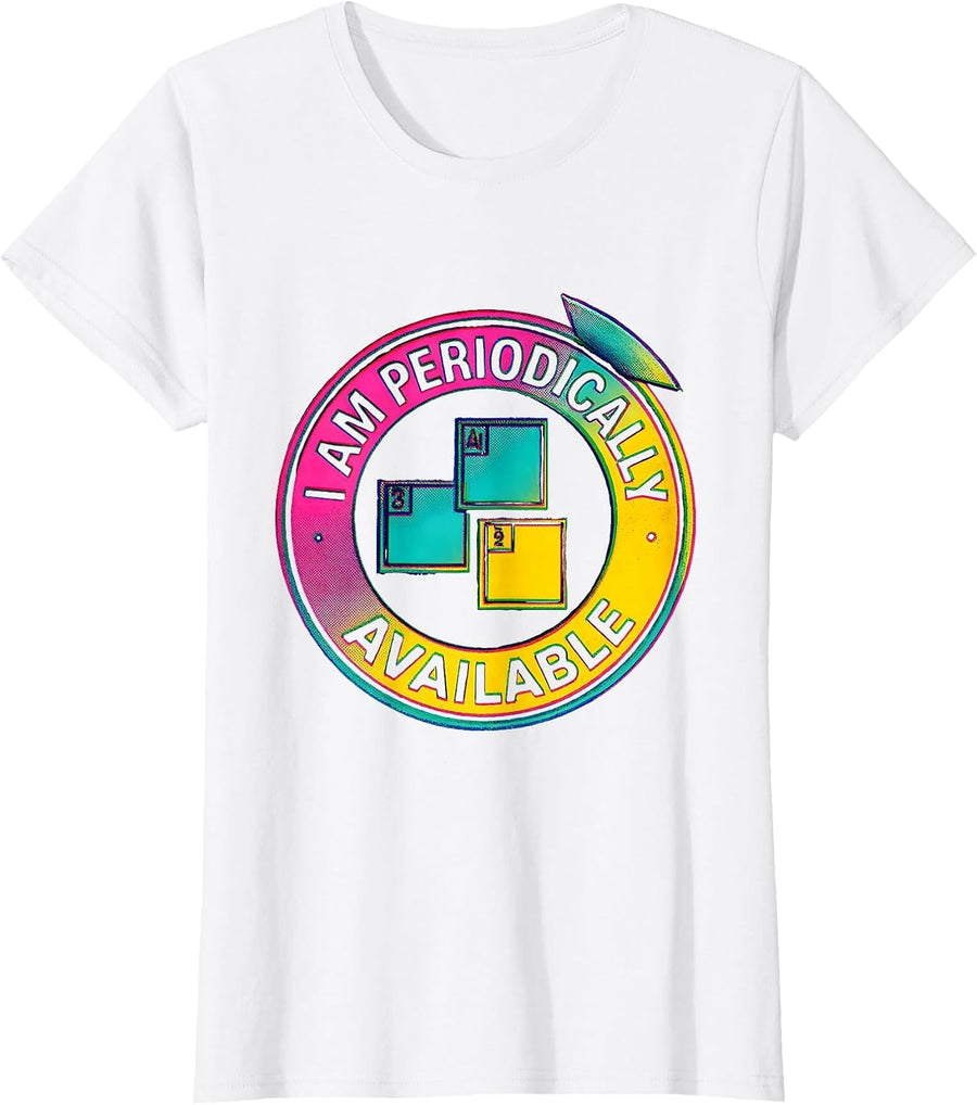 Women's I Am Periodically Available Funny Chemistry Science Nerd Pun T-Shirt - White