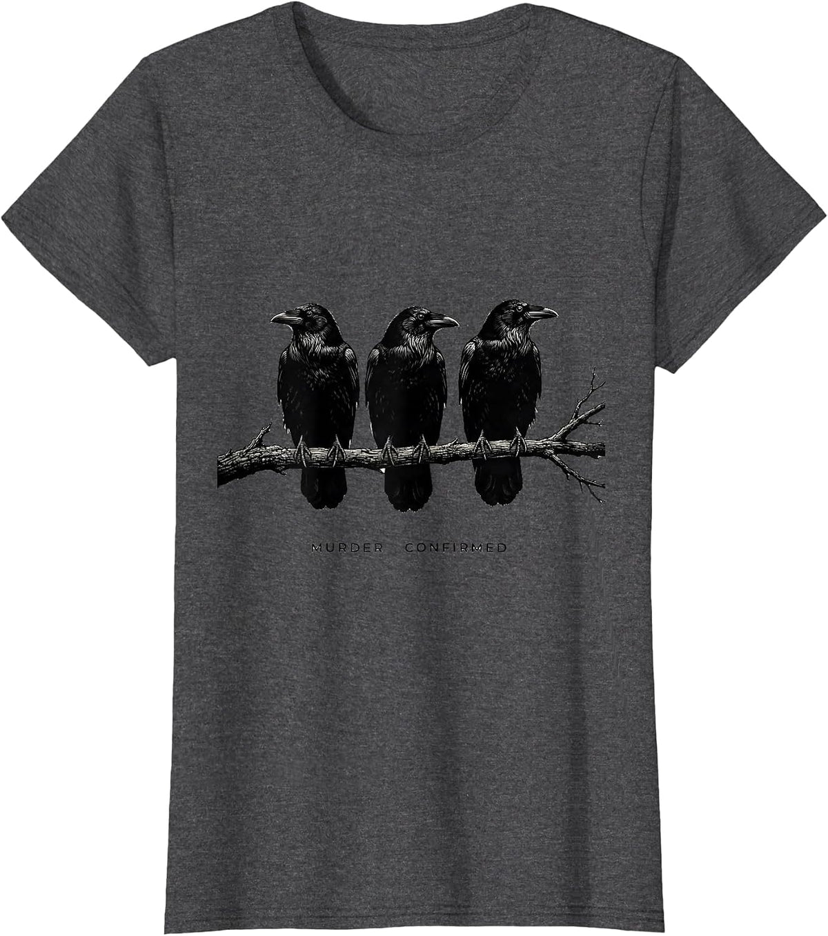 Women's Murder Confirmed Dark Humor Crow Raven Bird Lover Gothic T-Shirt - Dark Heather Grey