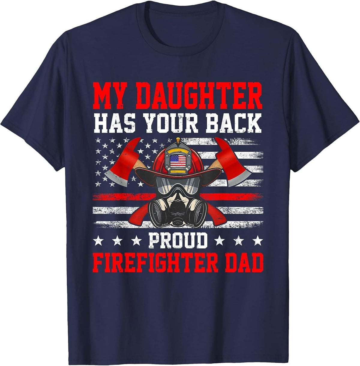 My Daughter Has Your Back Proud Firefighter Dad Firefighting T-Shirt - Navy Blue