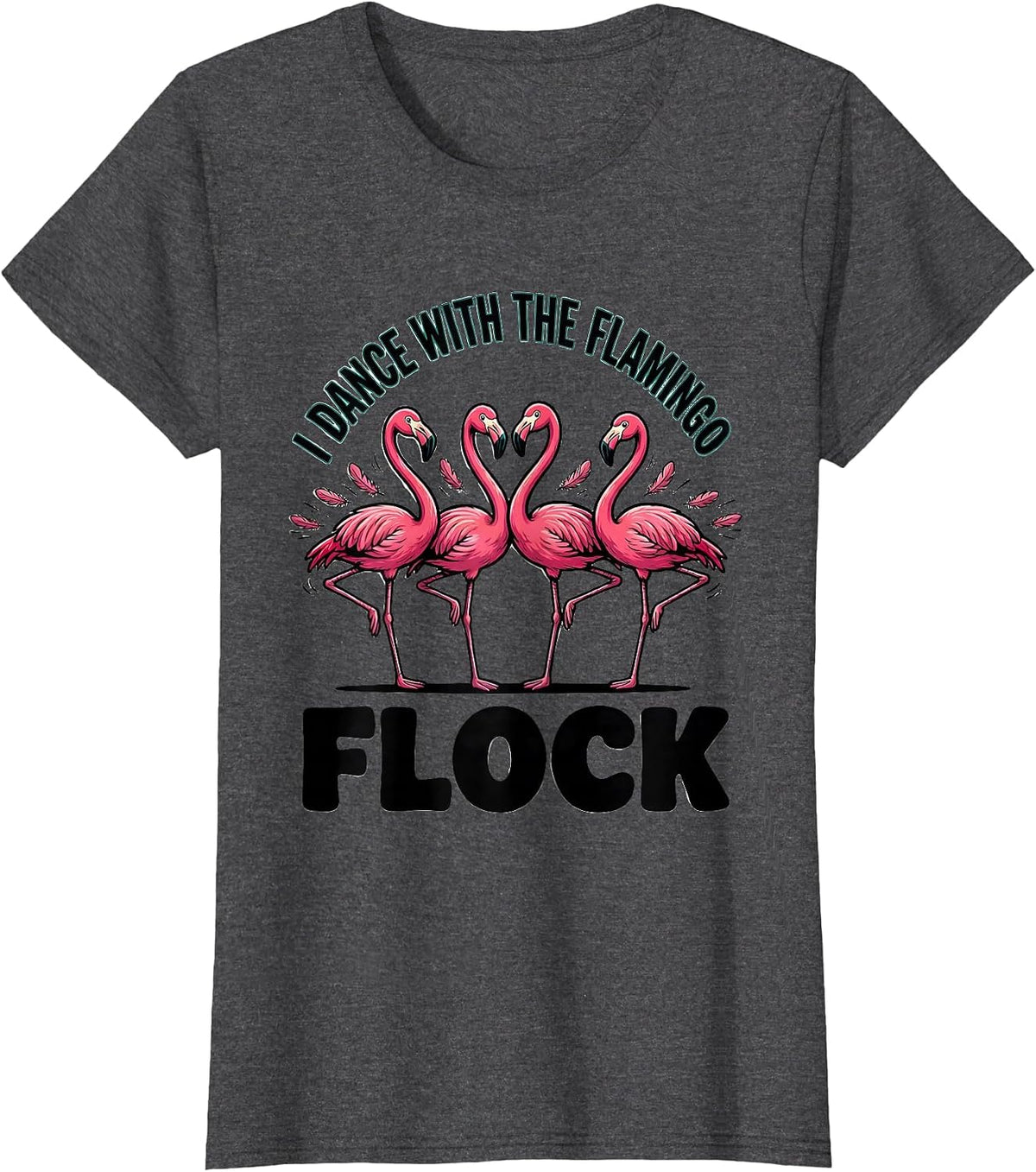 Women's I Dance With The Flamingo Flock Funny Flamingo Lover Gift T-Shirt - Dark Heather Grey