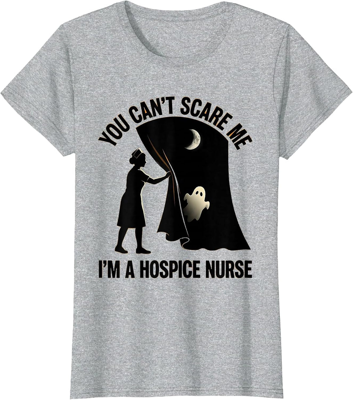 You Can't Scare Me I'm A Hospice Nurse Funny Halloween Ghost T-Shirt - Heather Grey