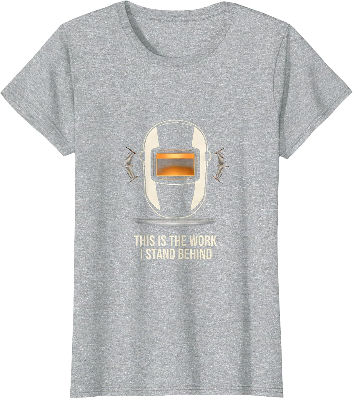 Women's This Is The Work I Stand Behind Funny Welder Metal Worker T-Shirt - Heather Grey