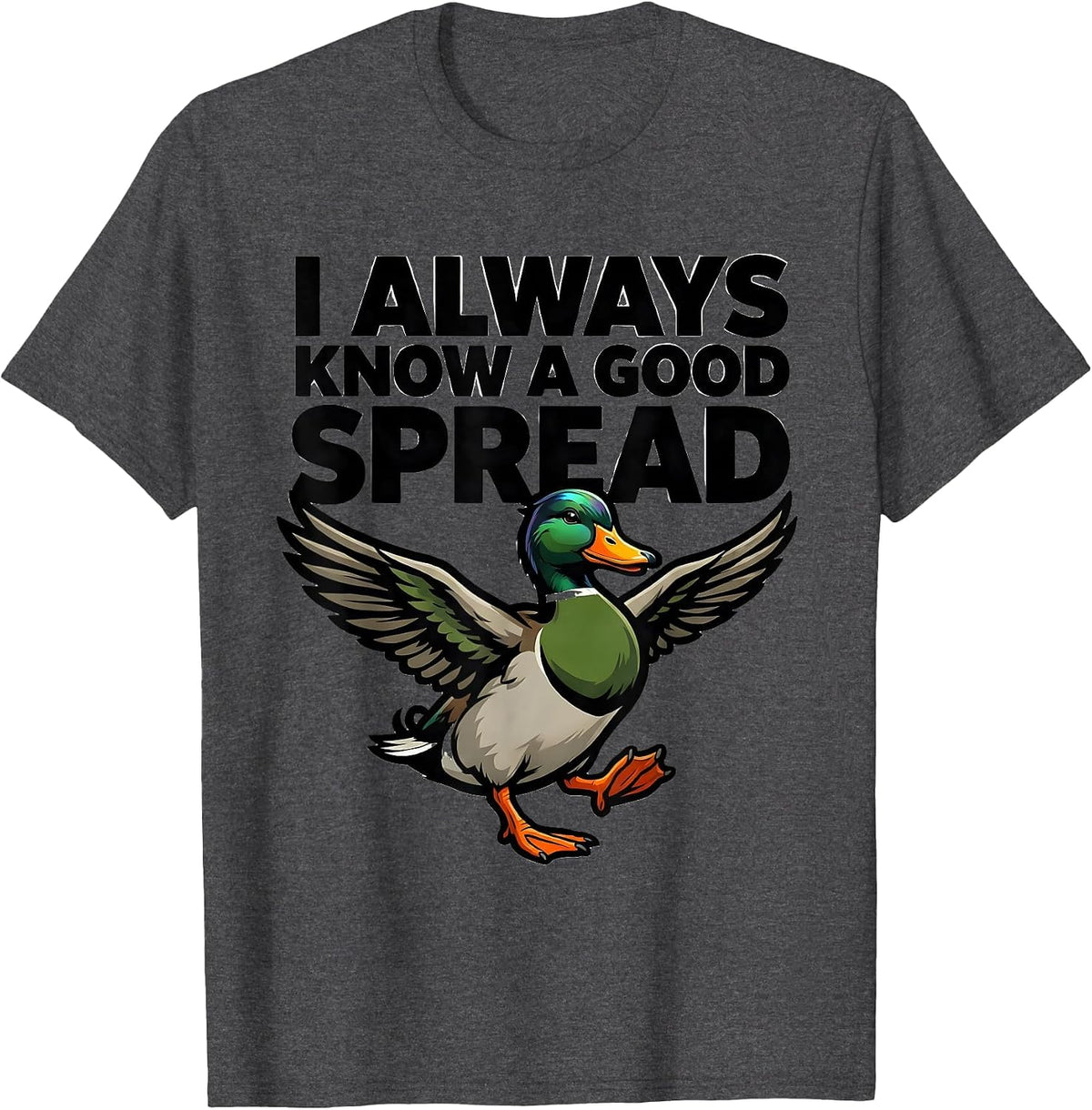 I Always Know A Good Spread Funny Duck Hunter Hunting Dad T-Shirt - Dark Heather Grey