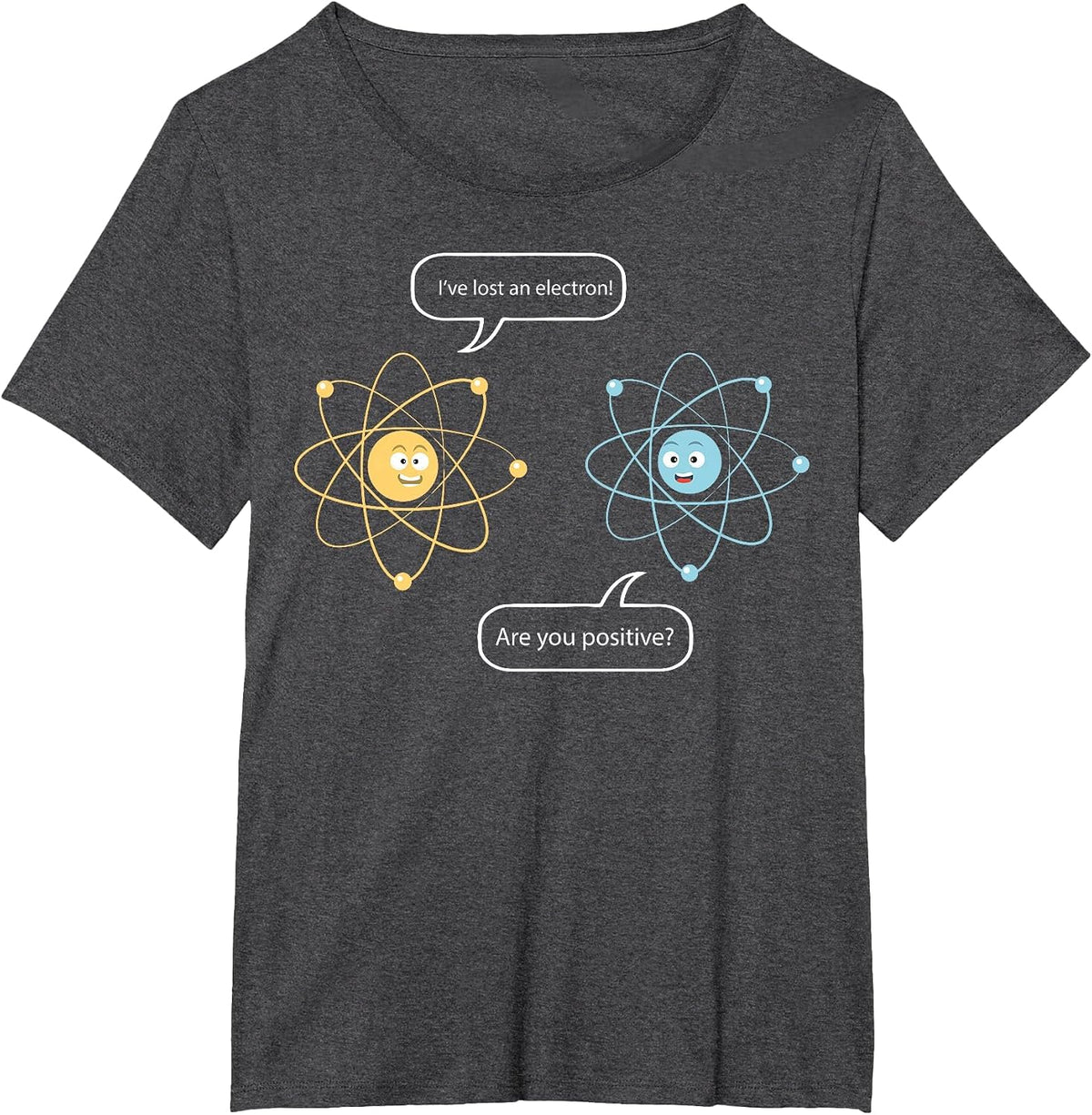 I've Lost an Electron - are You Positive Funny Chemist T-Shirt - Dark Heather Grey