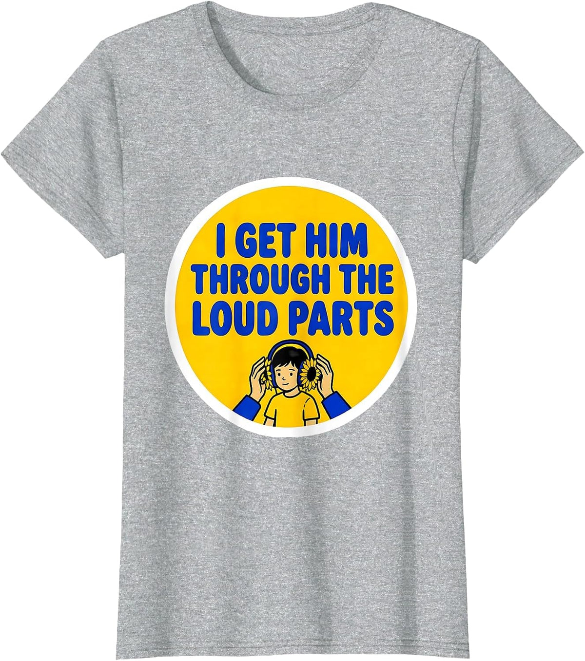 I Get Him Through The Loud Parts Funny Paraprofessional T-Shirt - Heather Grey
