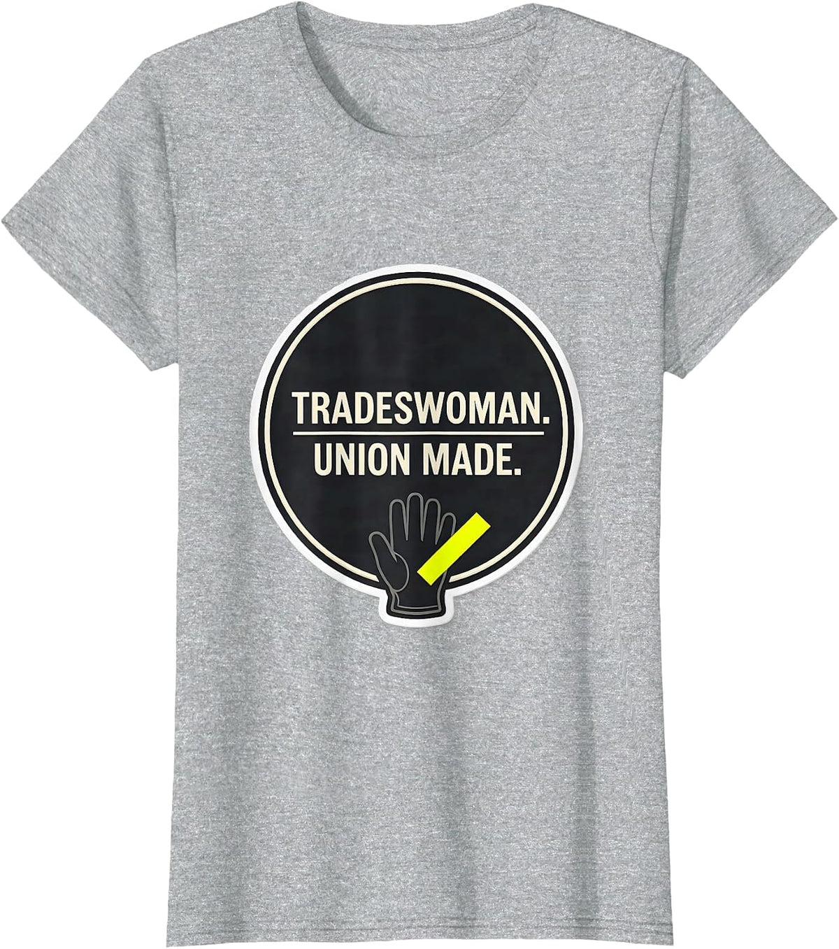 Tradeswoman Union Made Labor Day Union Worker Solidarity T-Shirt - Heather Grey