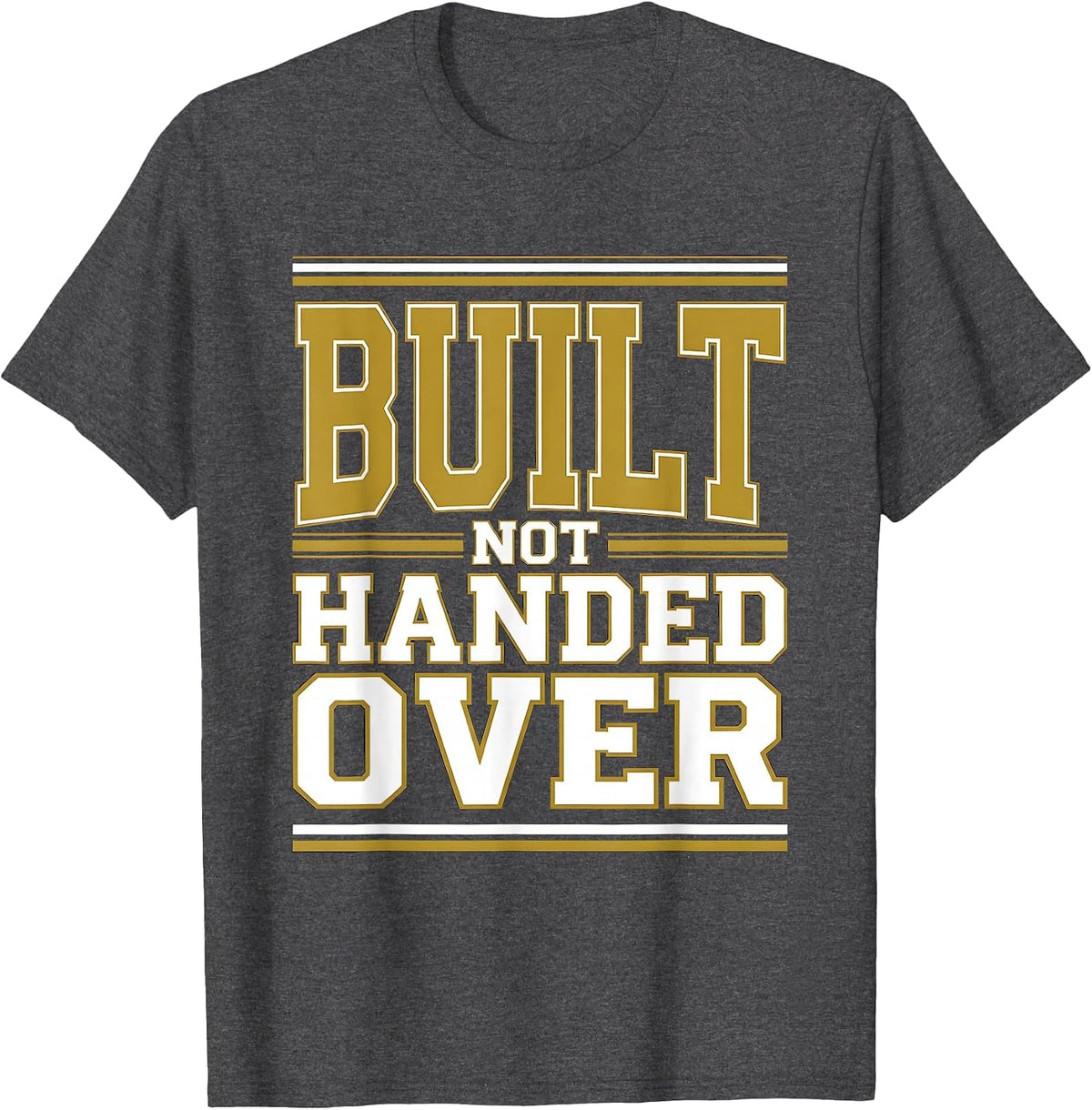 Built Not Handed Over Labor Day Worker Design T-Shirt - Dark Heather Grey