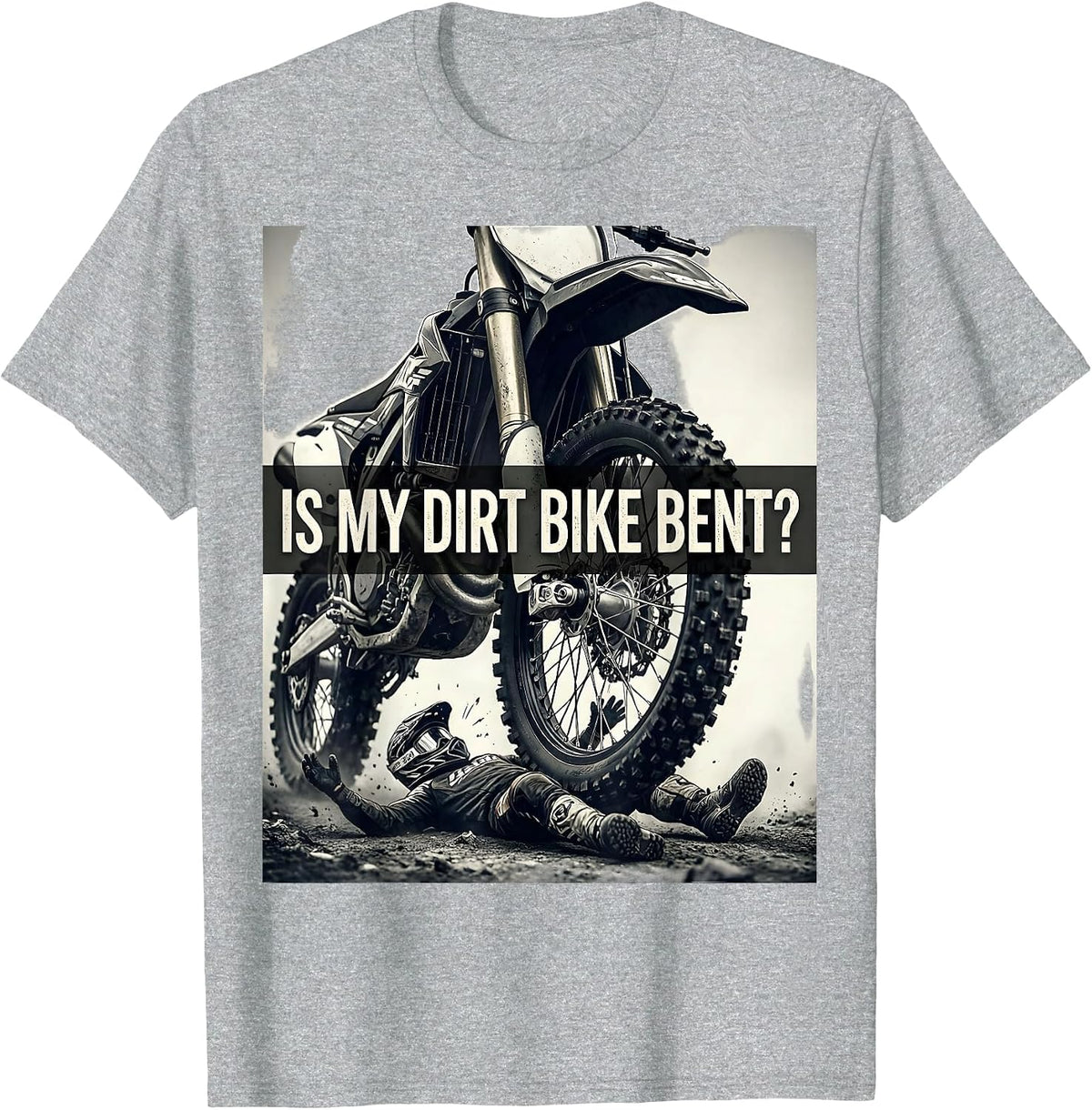 Men's Is My Dirt Bike Bent Funny Motocross Dirt Bike Rider Gift T-Shirt - Heather Grey
