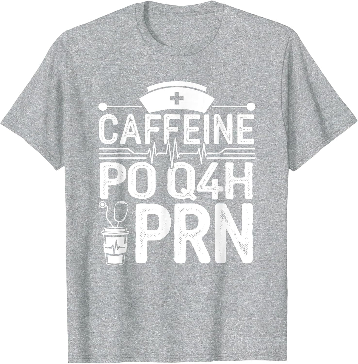 Caffeine Po Q4h PRN Coffee Nurse Medical Nursing T-Shirt - Heather Grey