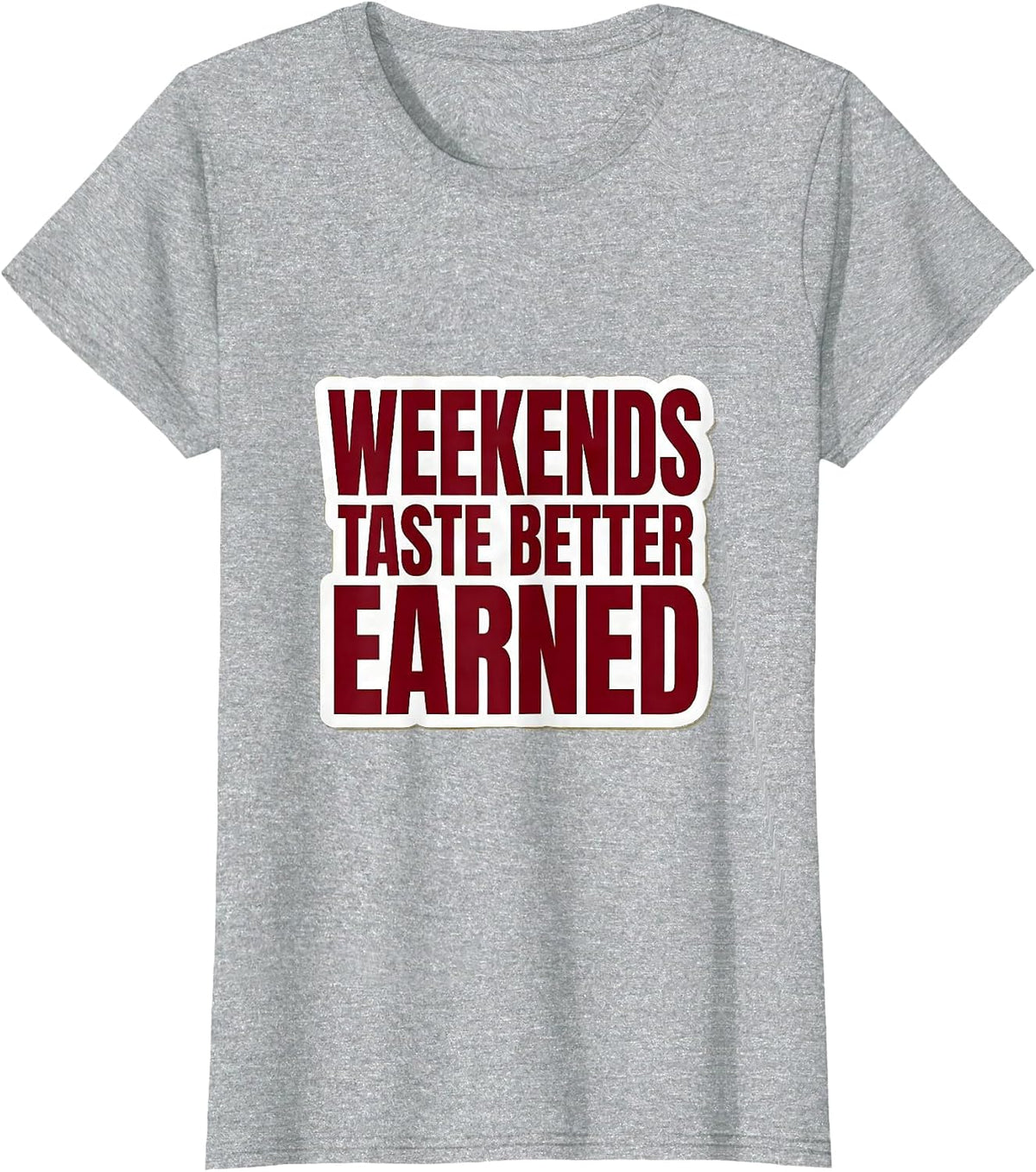 Weekends Taste Better Earned Labor Day Design T-Shirt - Heather Grey