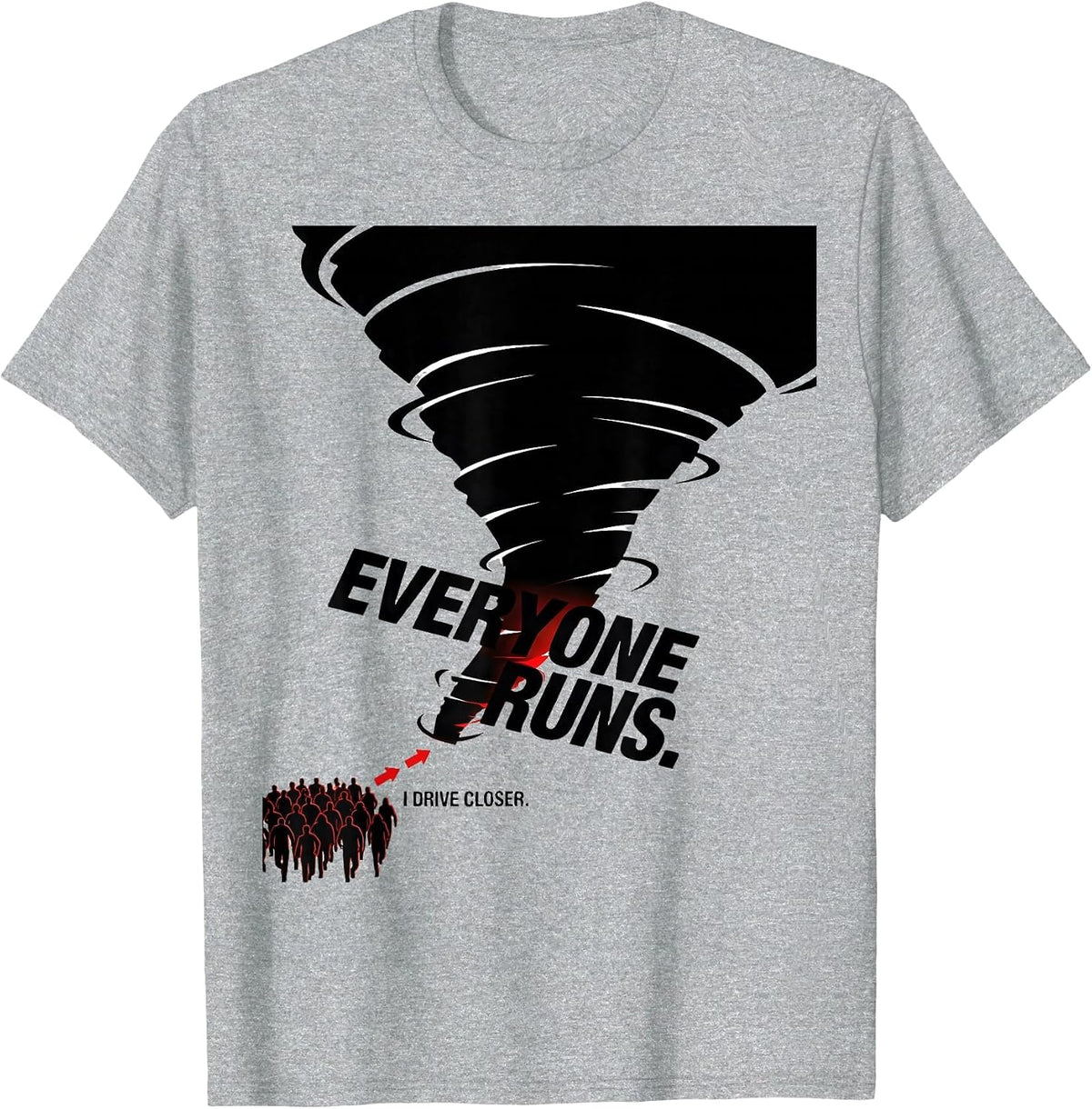 Men's Everyone Runs. I Drive Closer Storm Chaser Tornado T-Shirt - Heather Grey
