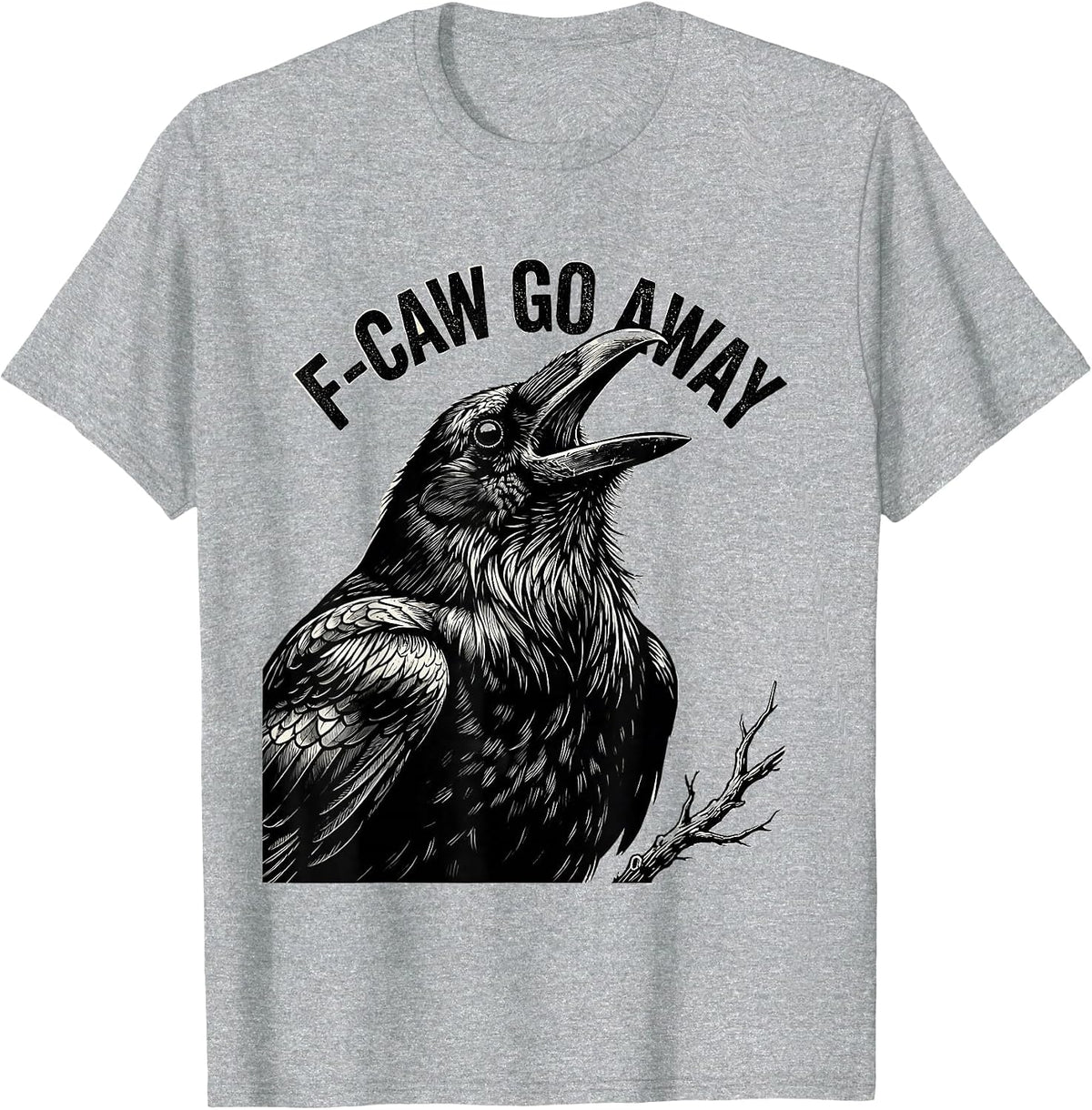 Men's F-Caw Go Away Monochromatic Crow Bird Lover Dark Humor T-Shirt - Heather Grey