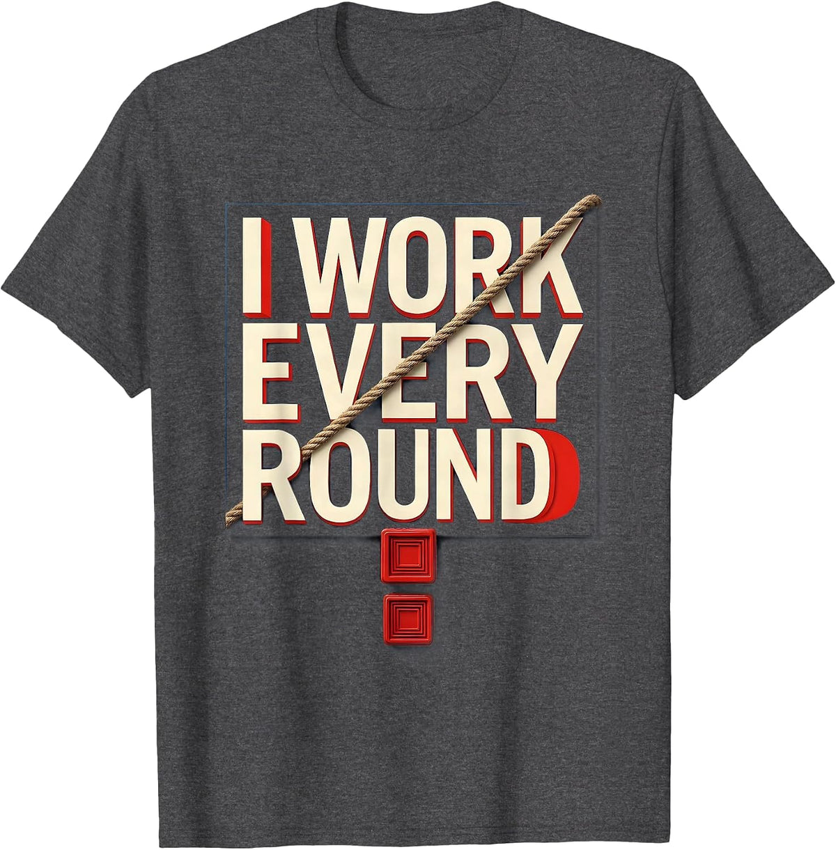 Men's I Work Every Round Boxing Fan Boxer Pride Gift T-Shirt - Dark Heather Grey
