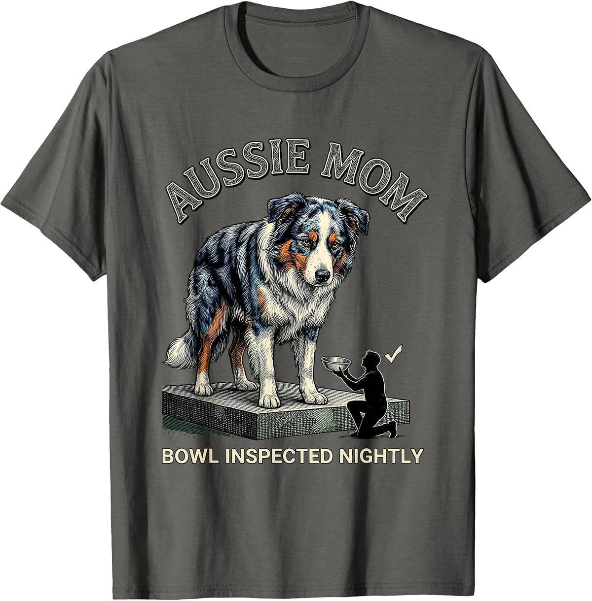 Aussie Mom Bowl Inspected Nightly Funny Mini Aussie Dog T-Shirt - Asphalt Grey