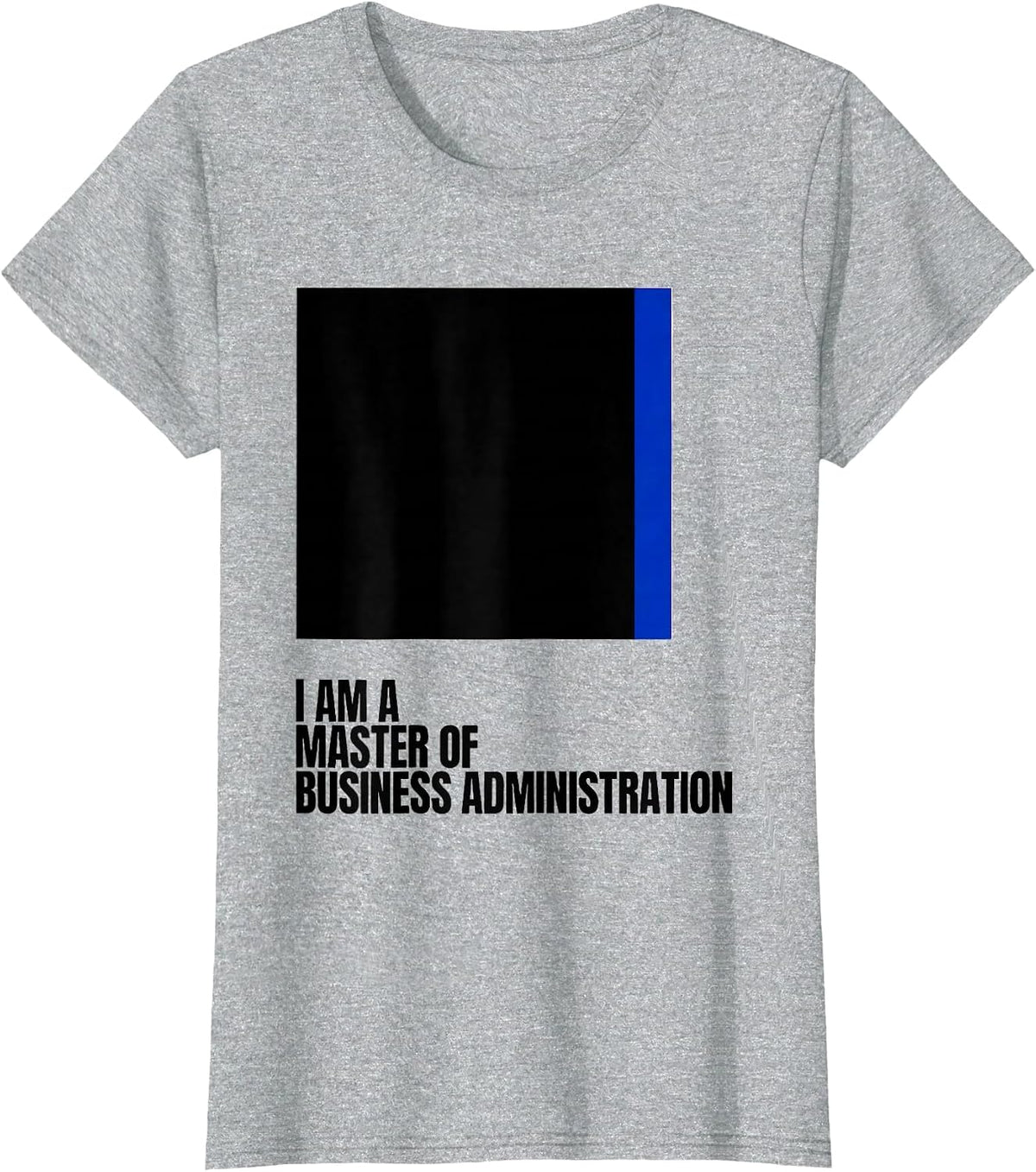 I Am A Master Of Business Administration MBA Graduation T-Shirt - Heather Grey